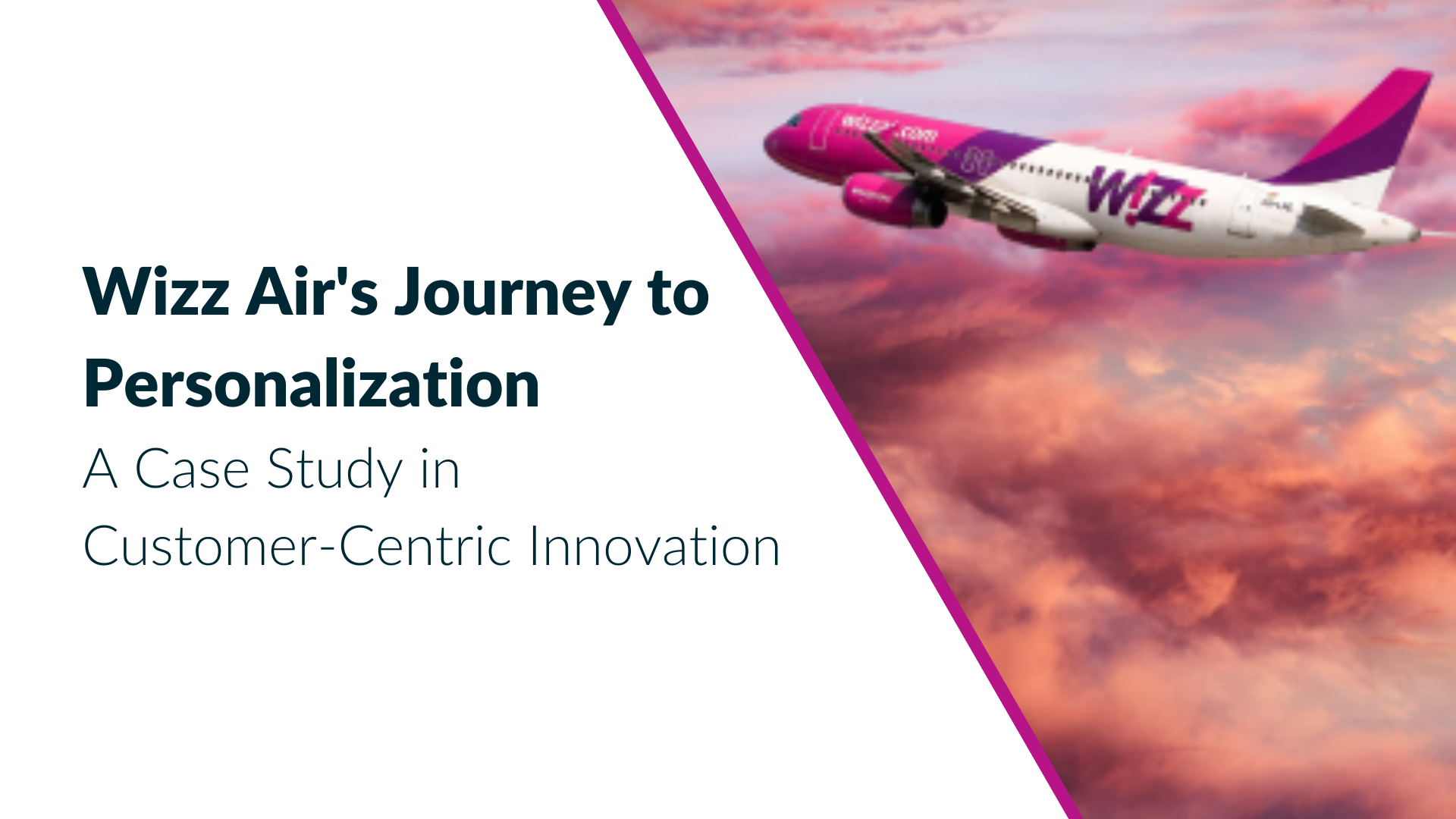Wizz Air’s Journey to Personalization: A Case Study in Customer-Centri
