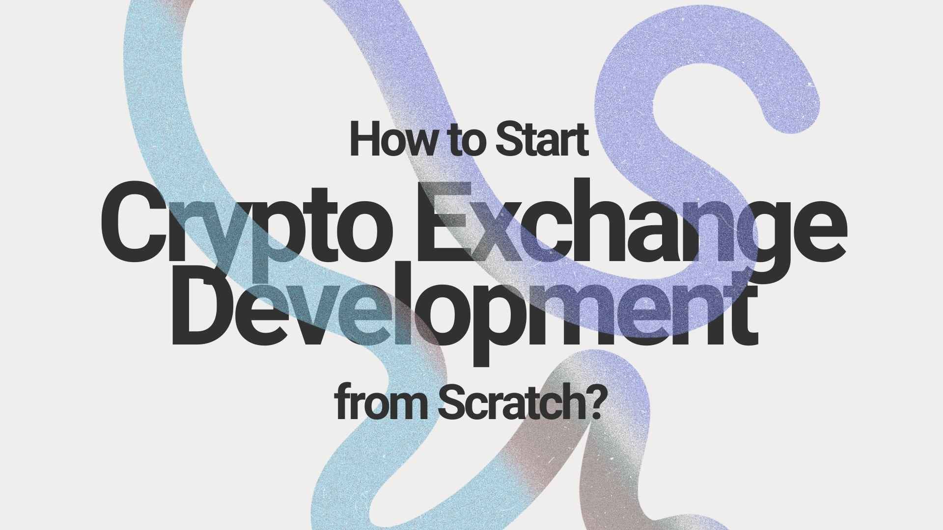 How to Start Crypto Exchange Development from Scratch?