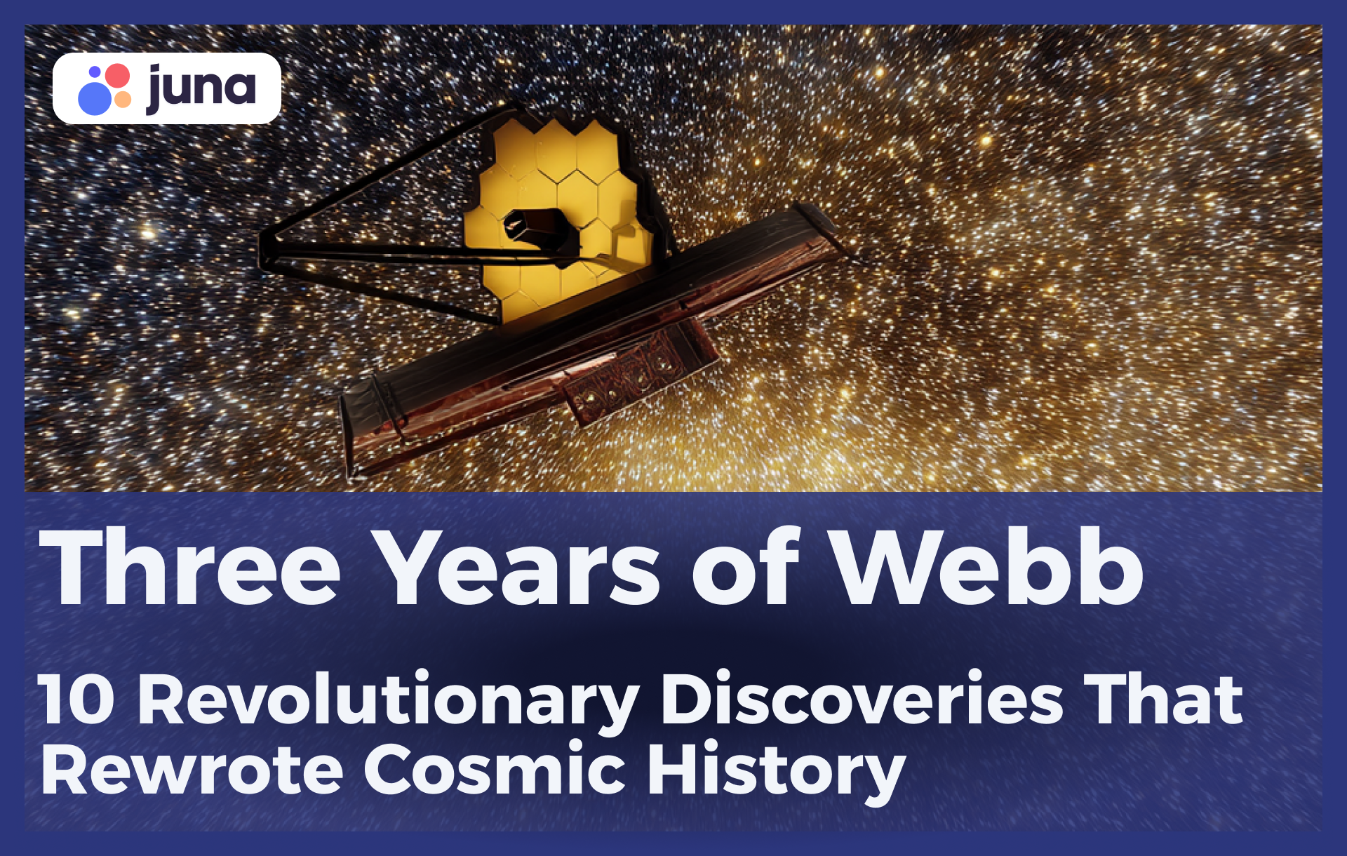 Three Years of Webb: 10 Revolutionary Discoveries That Rewrote Cosmic