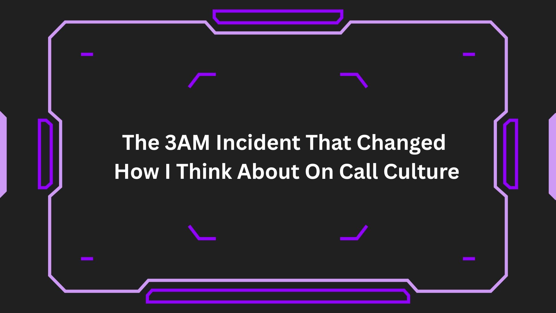 The 3AM Incident That Changed How I Think About On-Call Culture
