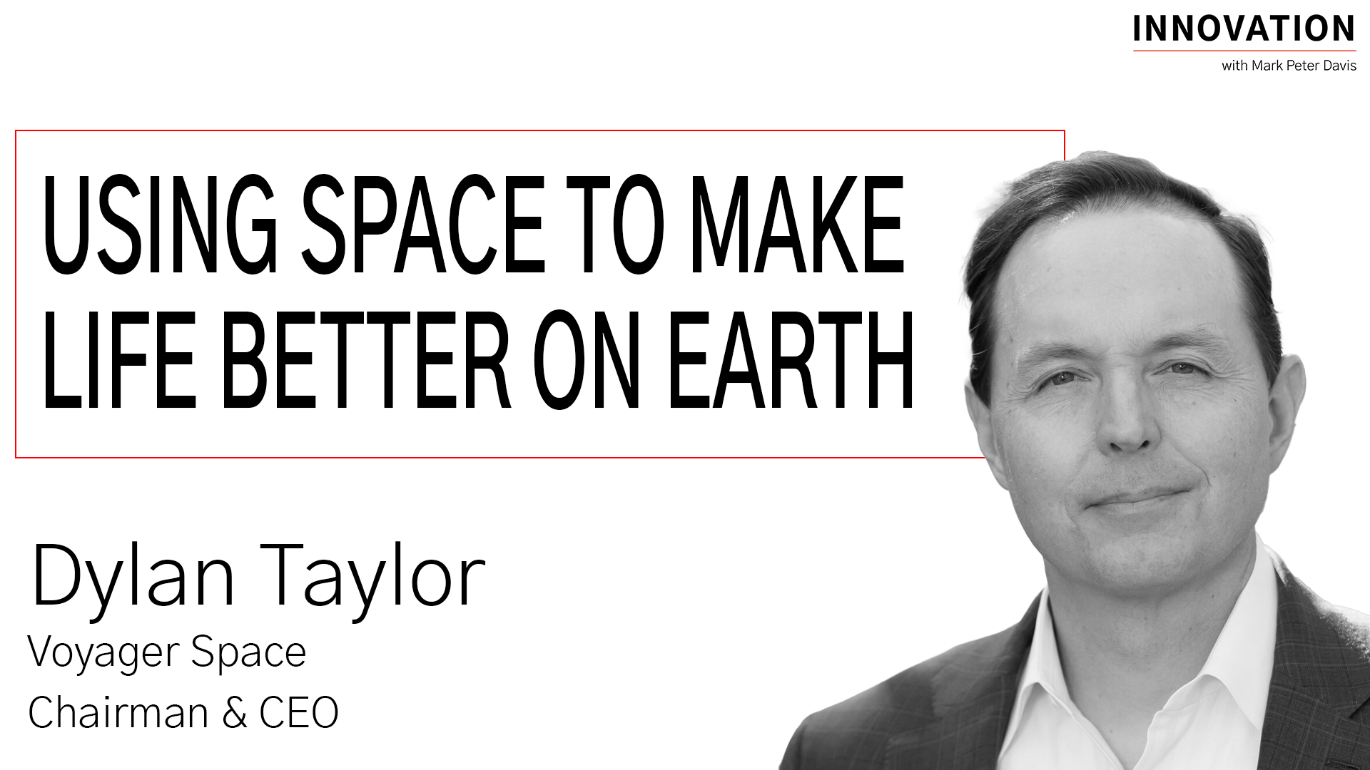 Using Space To Make Life Better On Earth with Dylan Taylor of Voyager