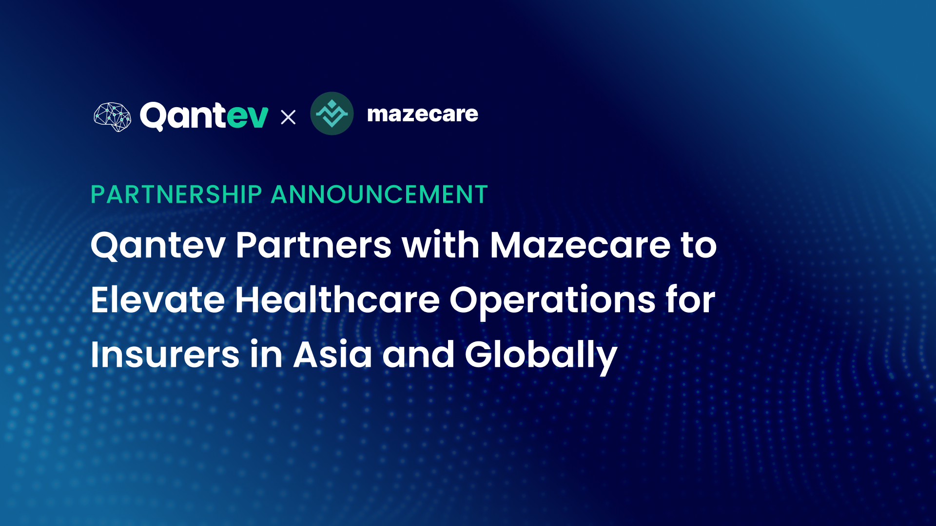 Qantev and Mazecare Forge Strategic Alliance to Elevate Healthcare Operations for Insurers in Asia…