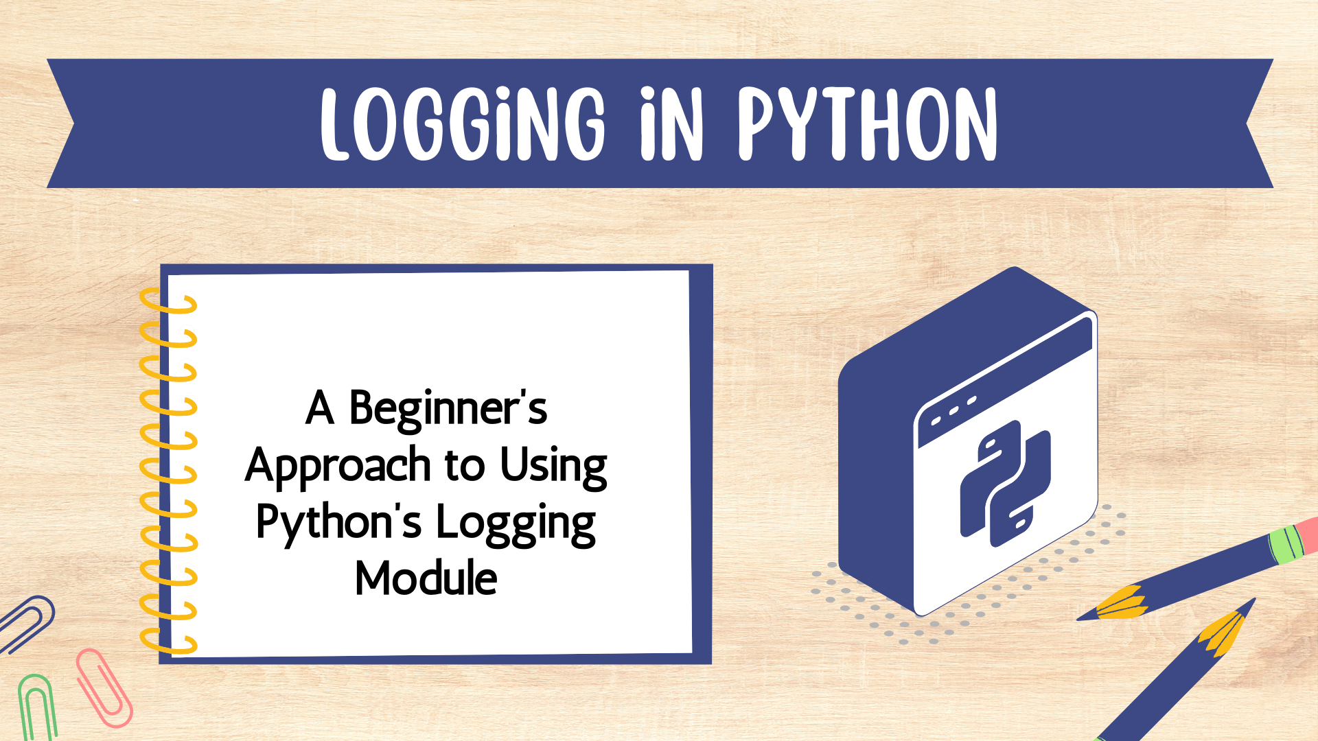 A Beginner’s Approach to Using Python’s Logging Module