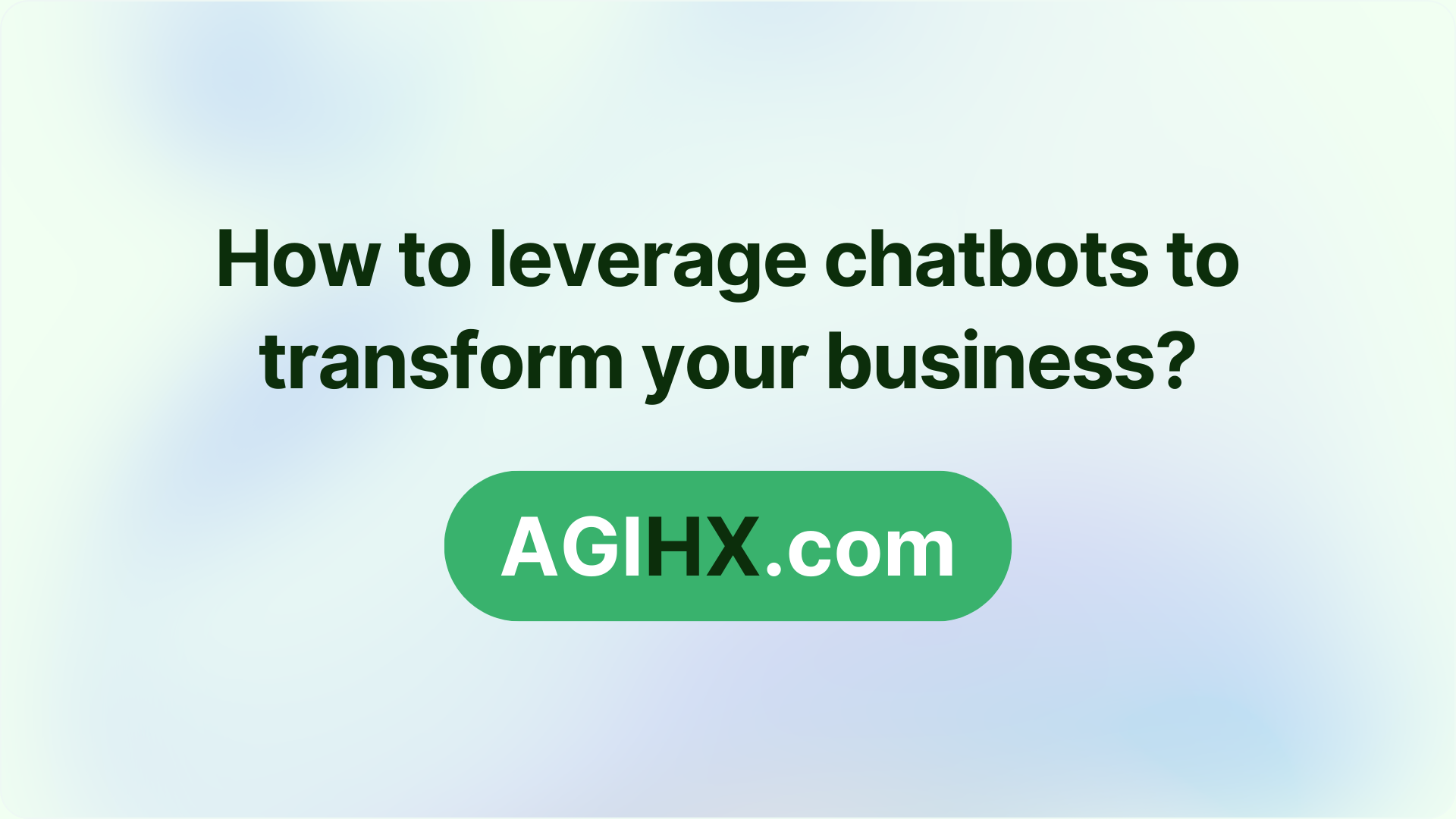 How to leverage chatbots to transform your business?