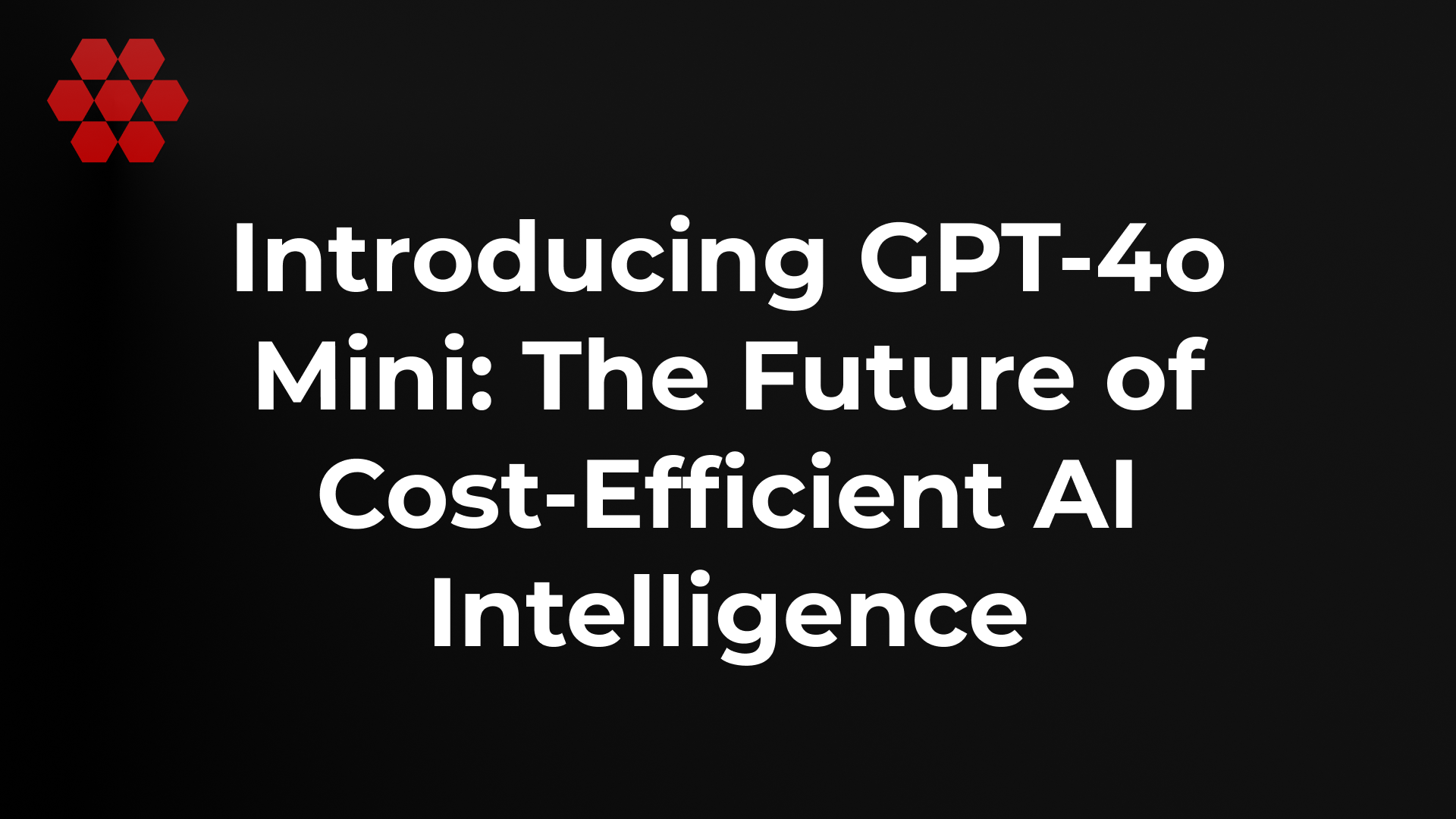 Introducing GPT-4o Mini: The Future of Cost-Efficient AI Intelligence