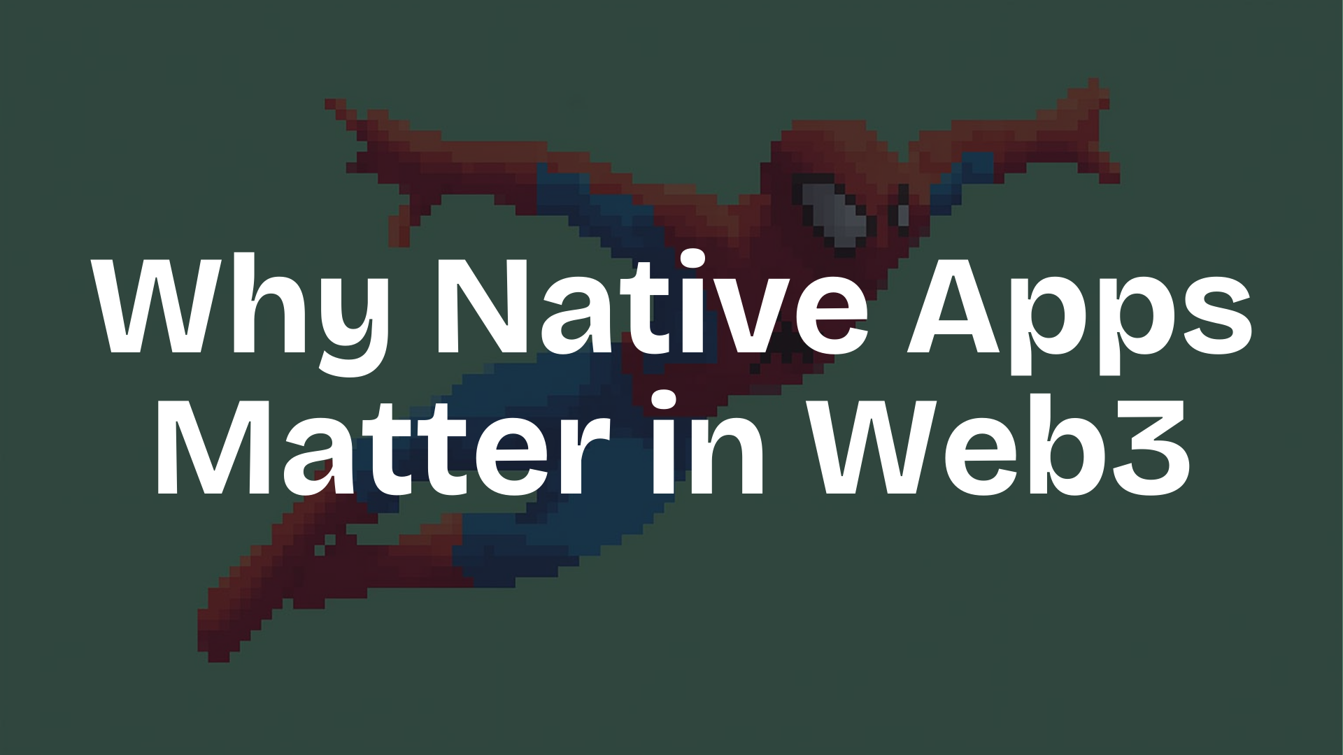 Why Native Apps Matter in Web3