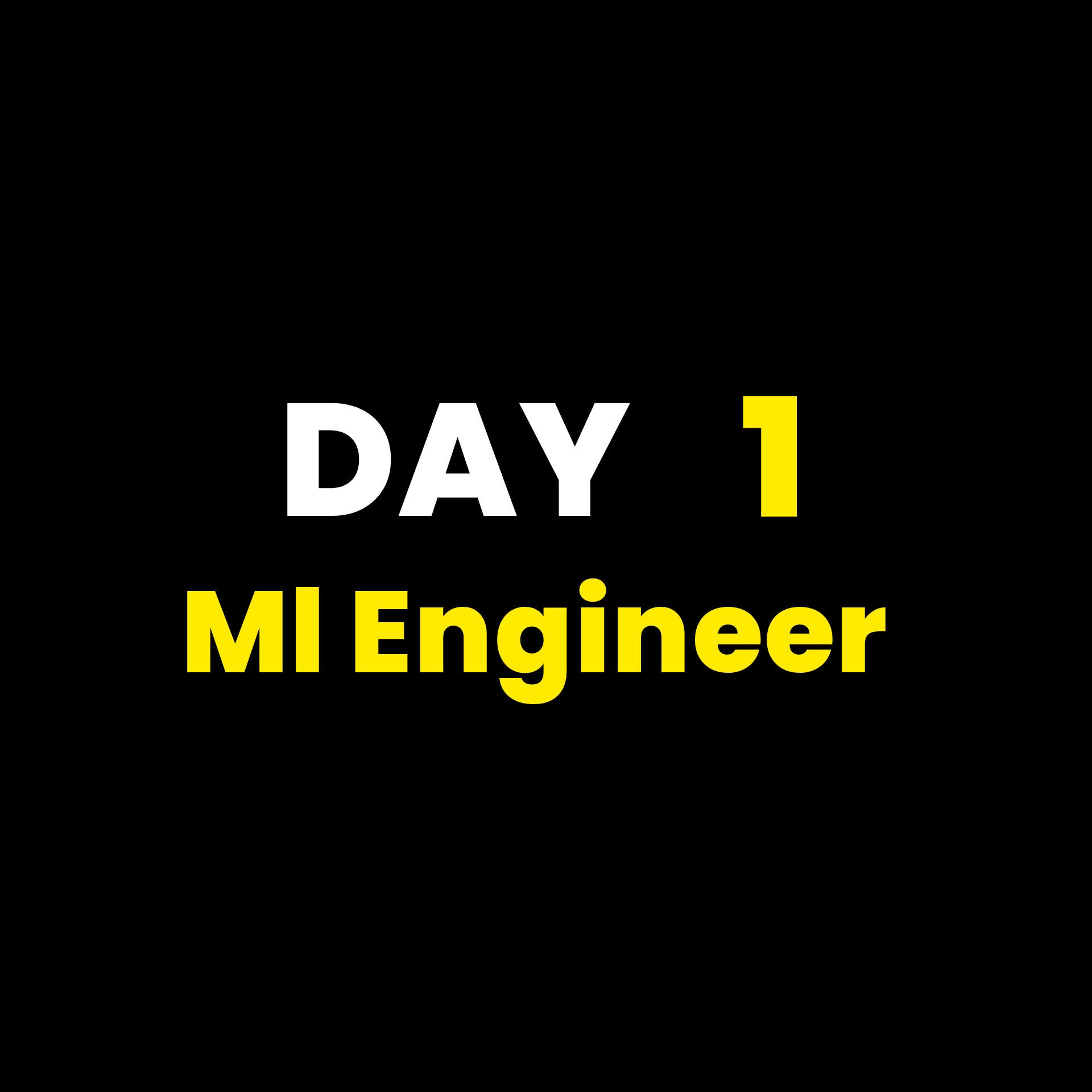 Day 1 to ml engineer