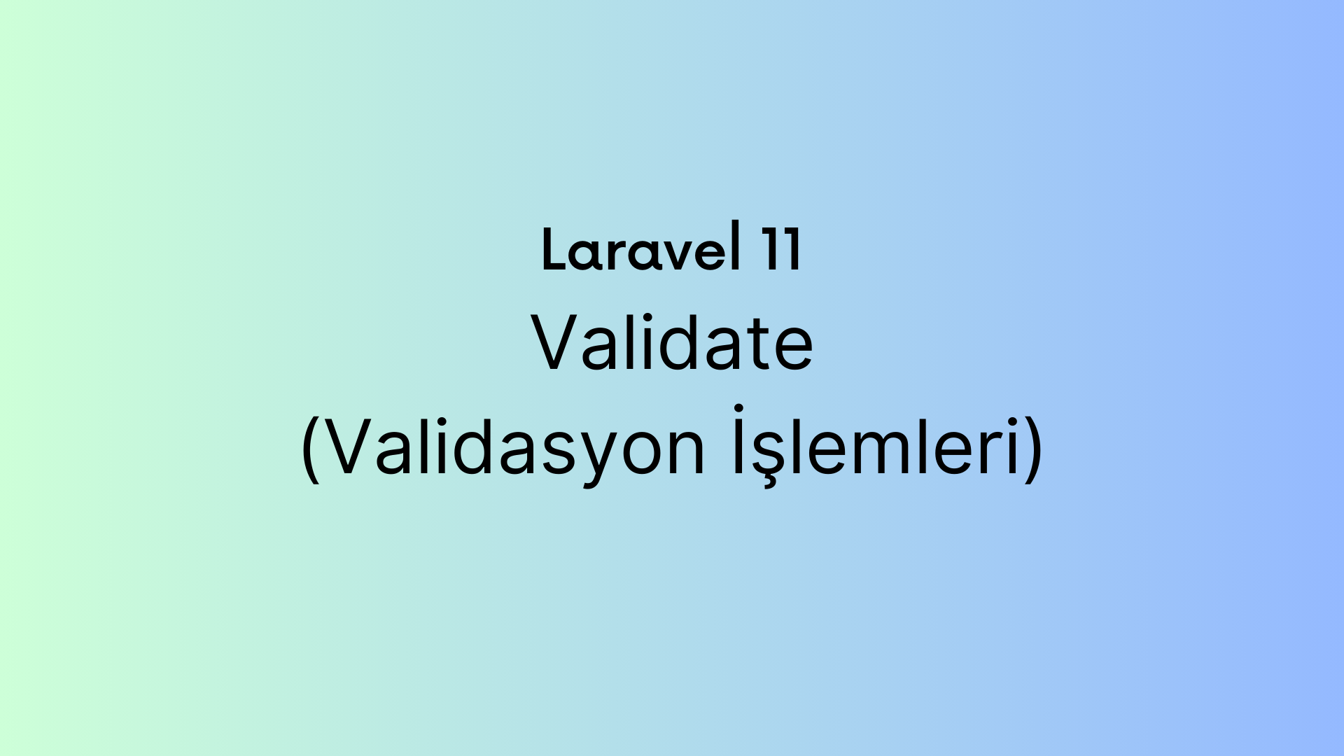 Laravel 11 — Validate : Request ile Validasyon İşlemleri