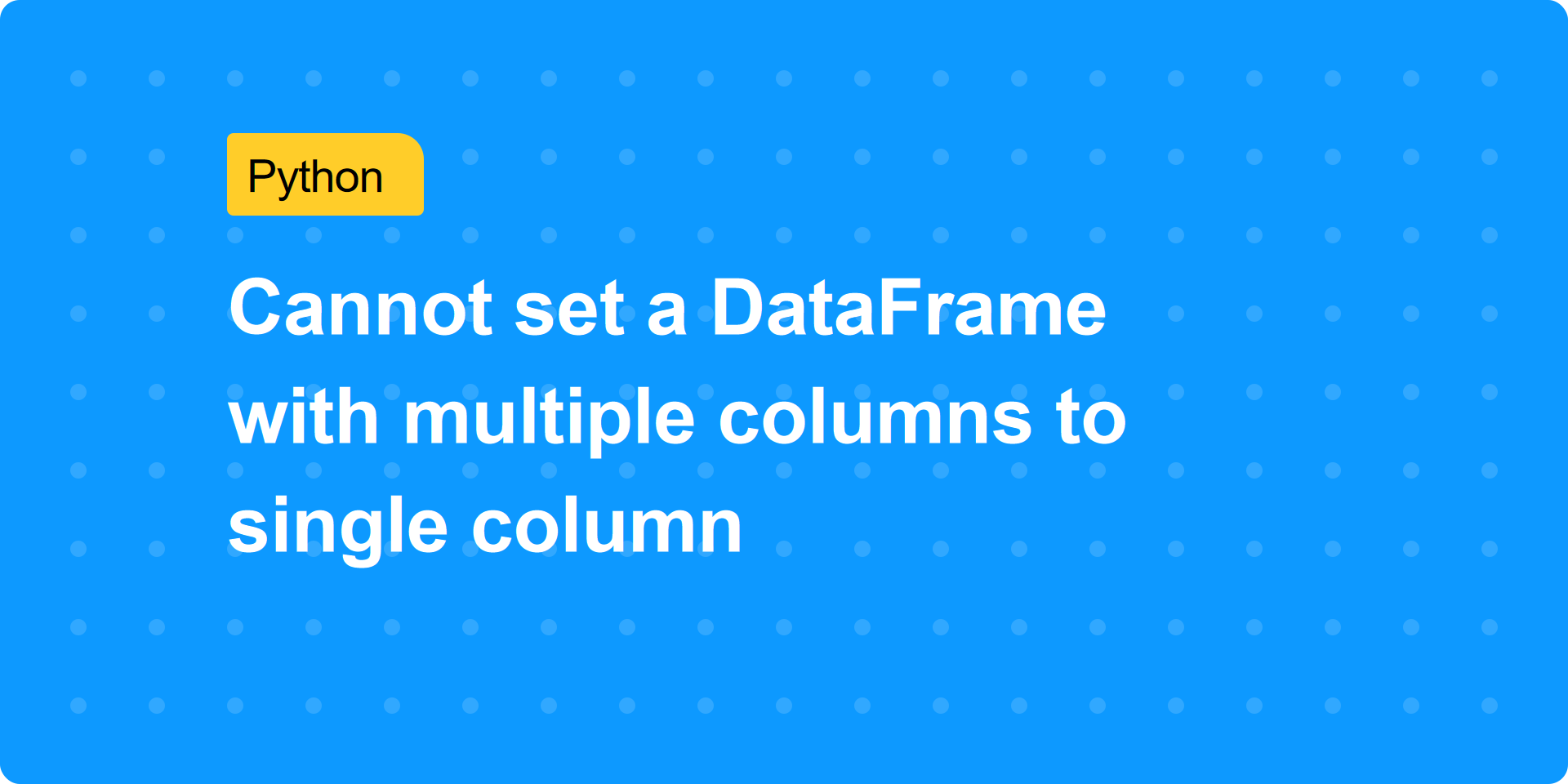 Cannot set a DataFrame with multiple columns to single column