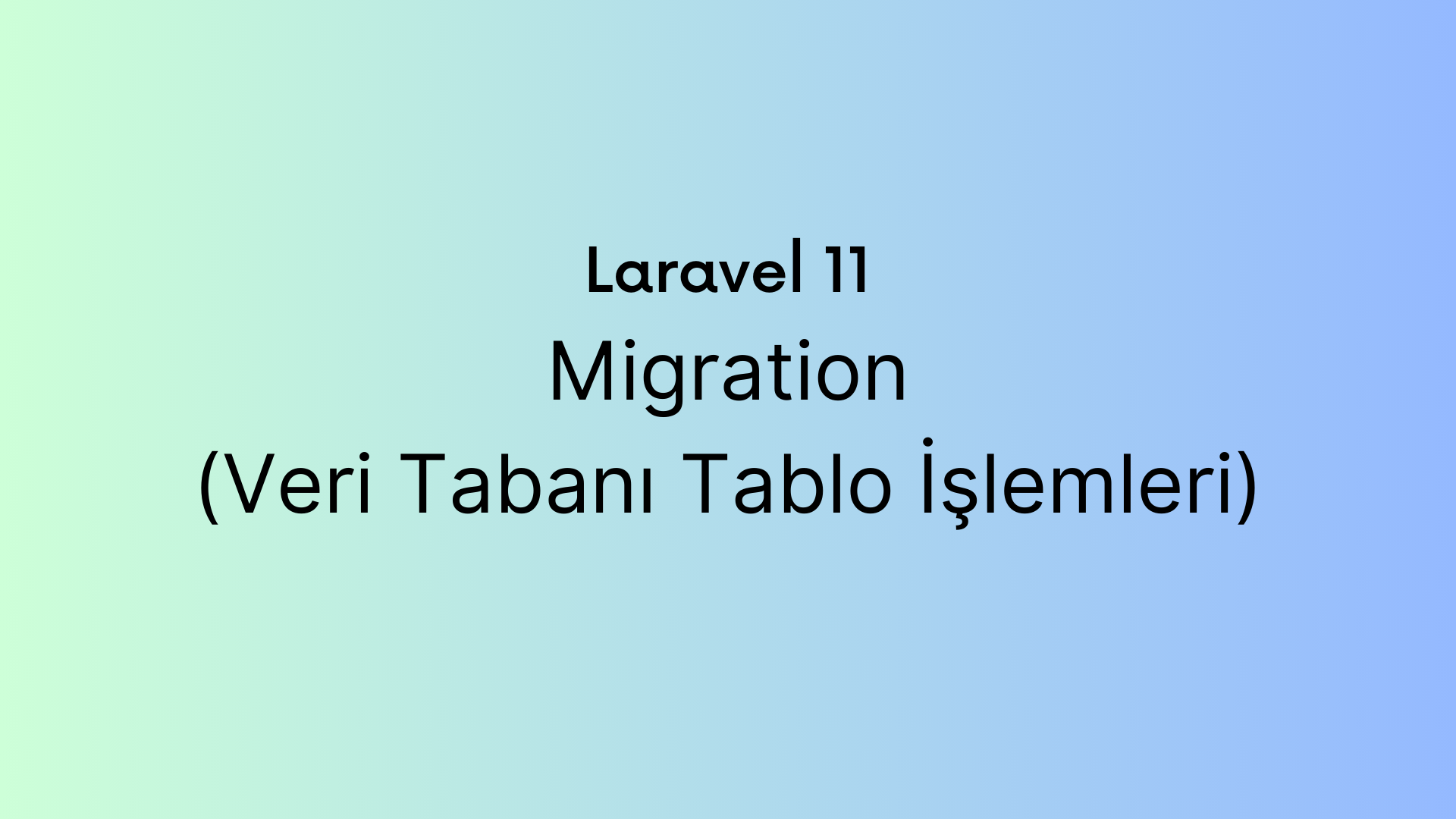 Laravel 11 — Migration : Veri Tabanı Tablo İşlemleri