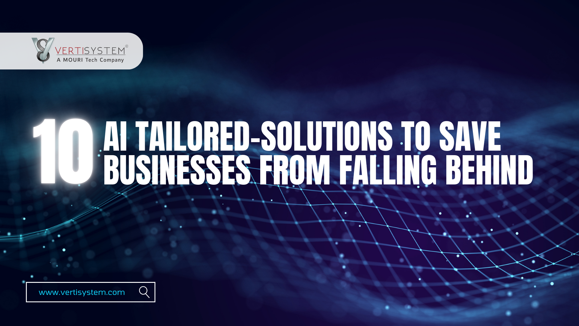 10 AI Tailored-Solutions to Save Businesses from Falling Behind