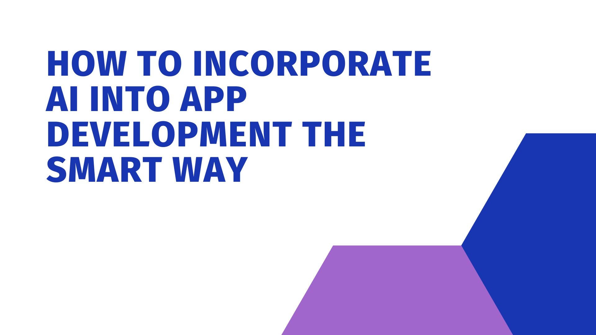 How to Incorporate AI into App Development the Smart Way