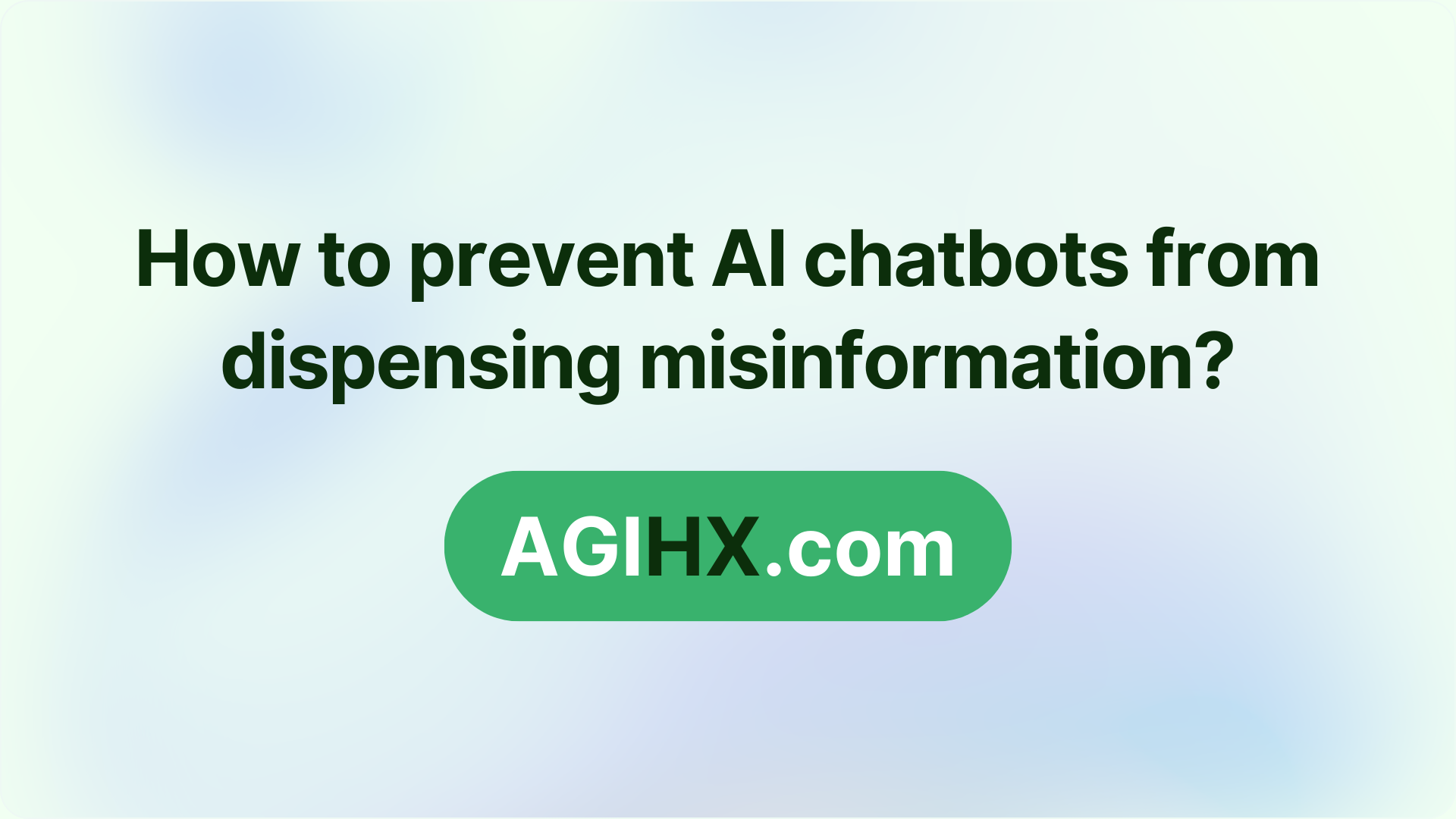 How to prevent AI chatbots from dispensing misinformation?