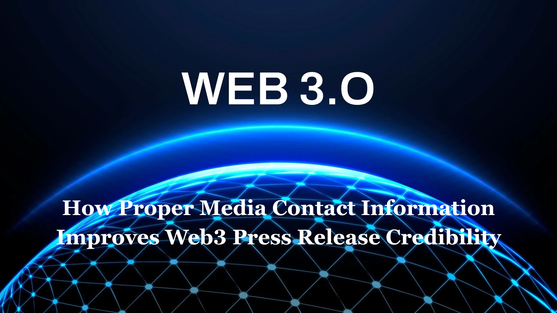 How Proper Media Contact Information Improves Web3 Press Release Credibility