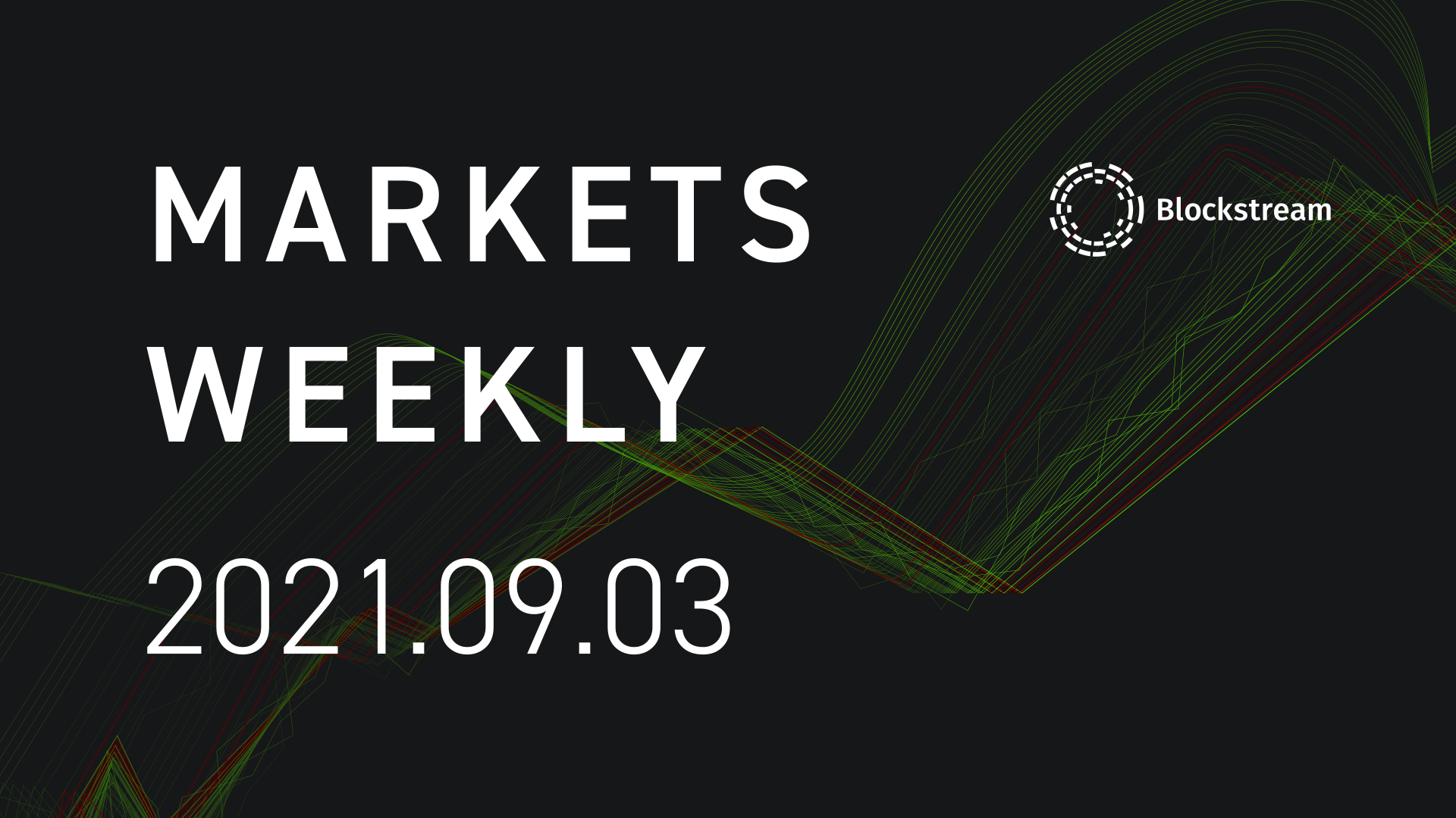 Blockstream Markets Weekly — Sep 3, 2021