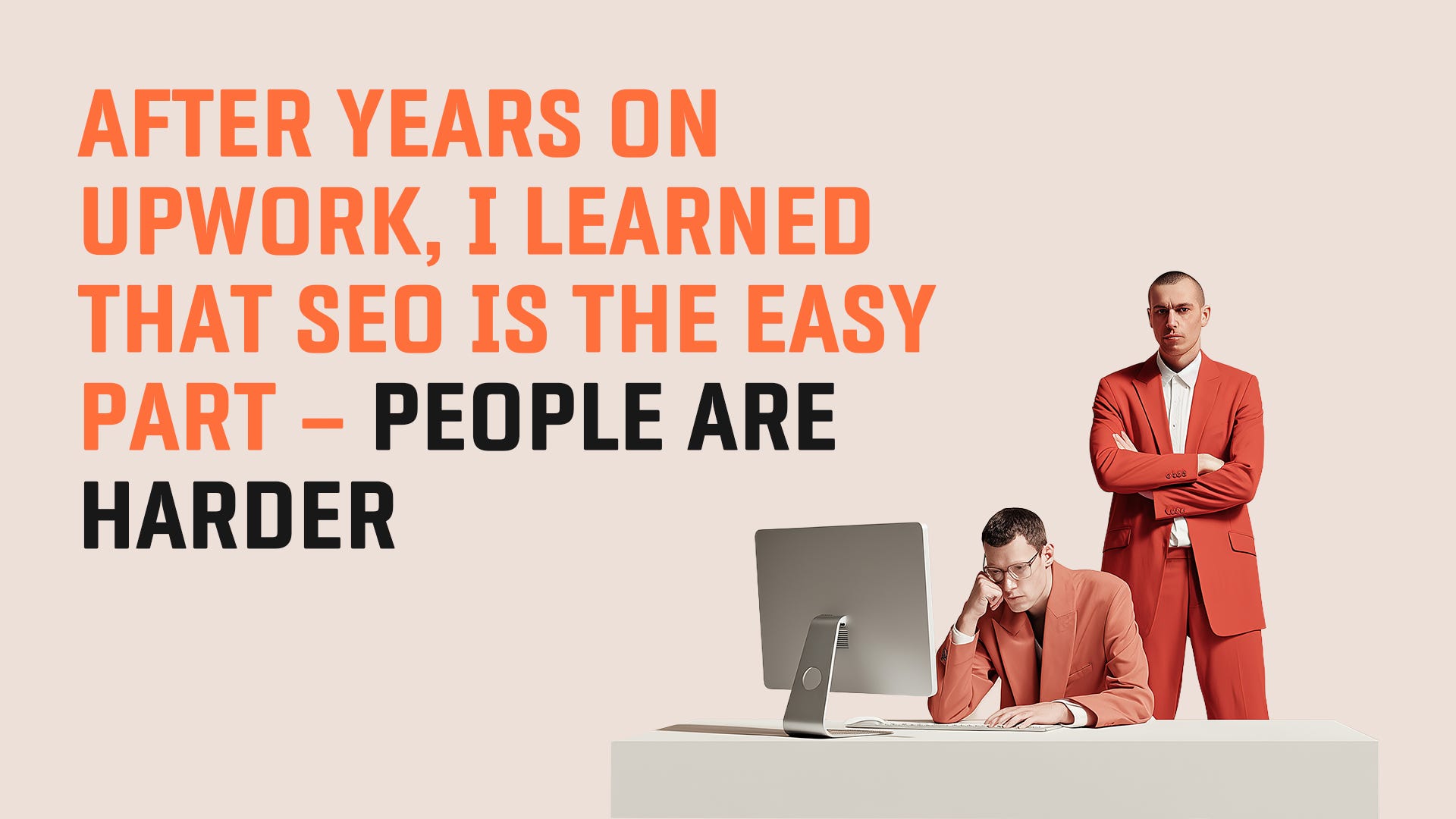 After Years on Upwork, I Learned That SEO Is the Easy Part — People Are Harder