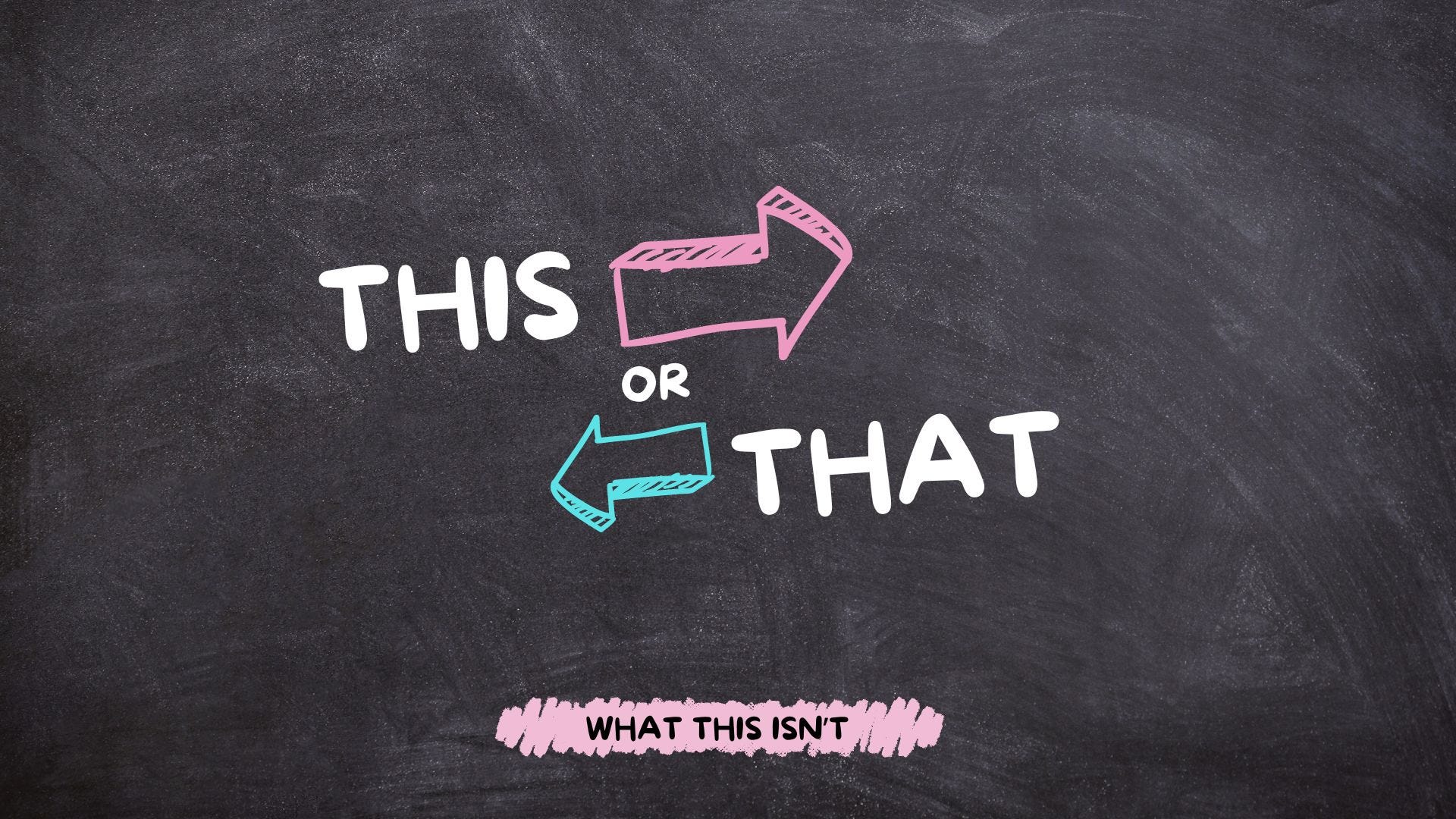 this or That? What this Isn’t.