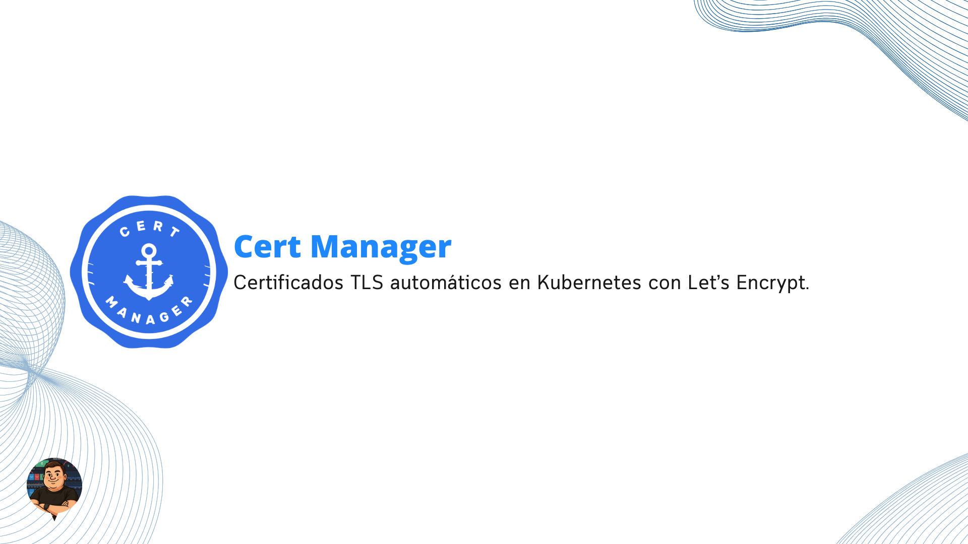 Cert-Manager: Certificados TLS automáticos en Kubernetes con Let’s Encrypt.