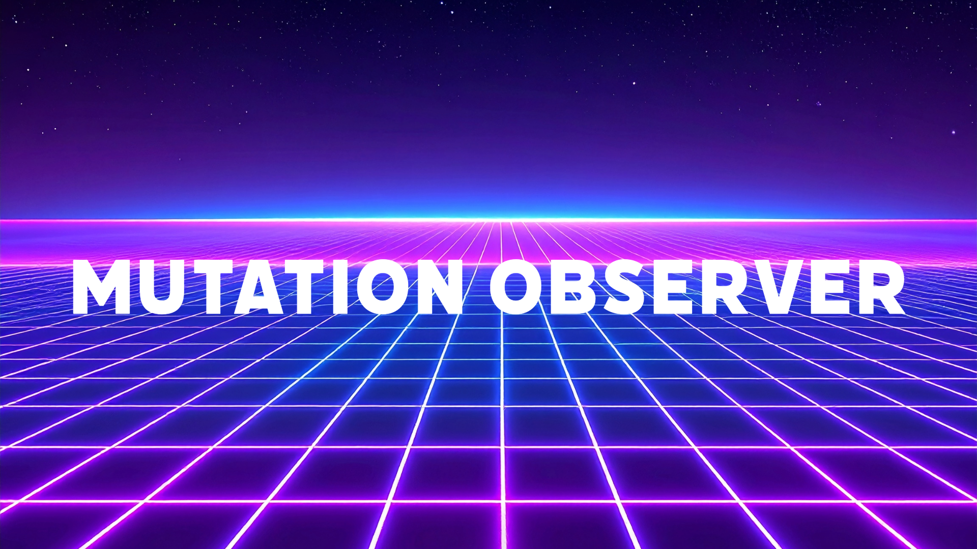 MutationObserver in Modern Web Apps