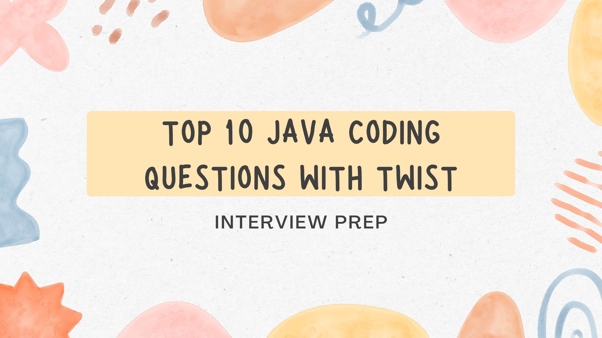Top 10 Java Coding Interview Questions with a Twist — You Think You Know — But with a Catch!♾️