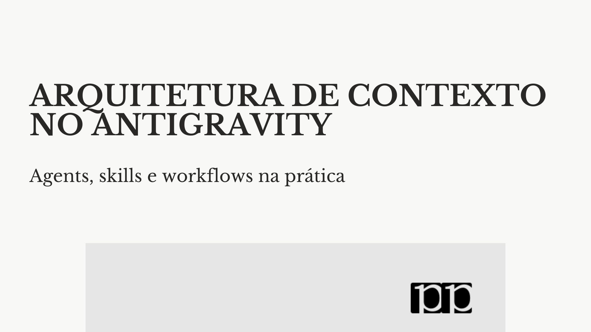 Google Antigravity na prática: criando um pipeline multiagente com .md