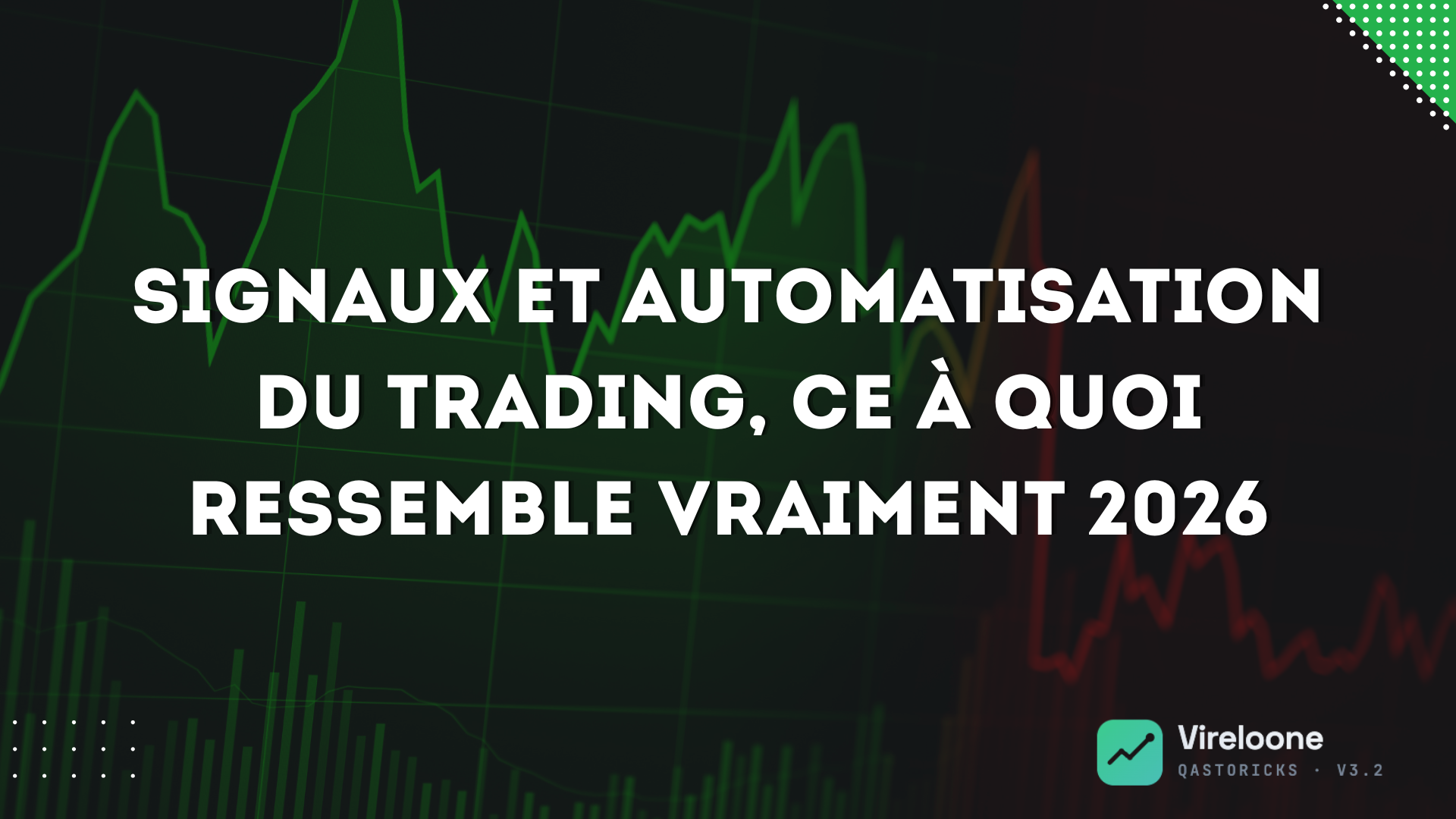 Vireloone Qastorick : signaux et automatisation du trading, ce à quoi ressemble vraiment 2026