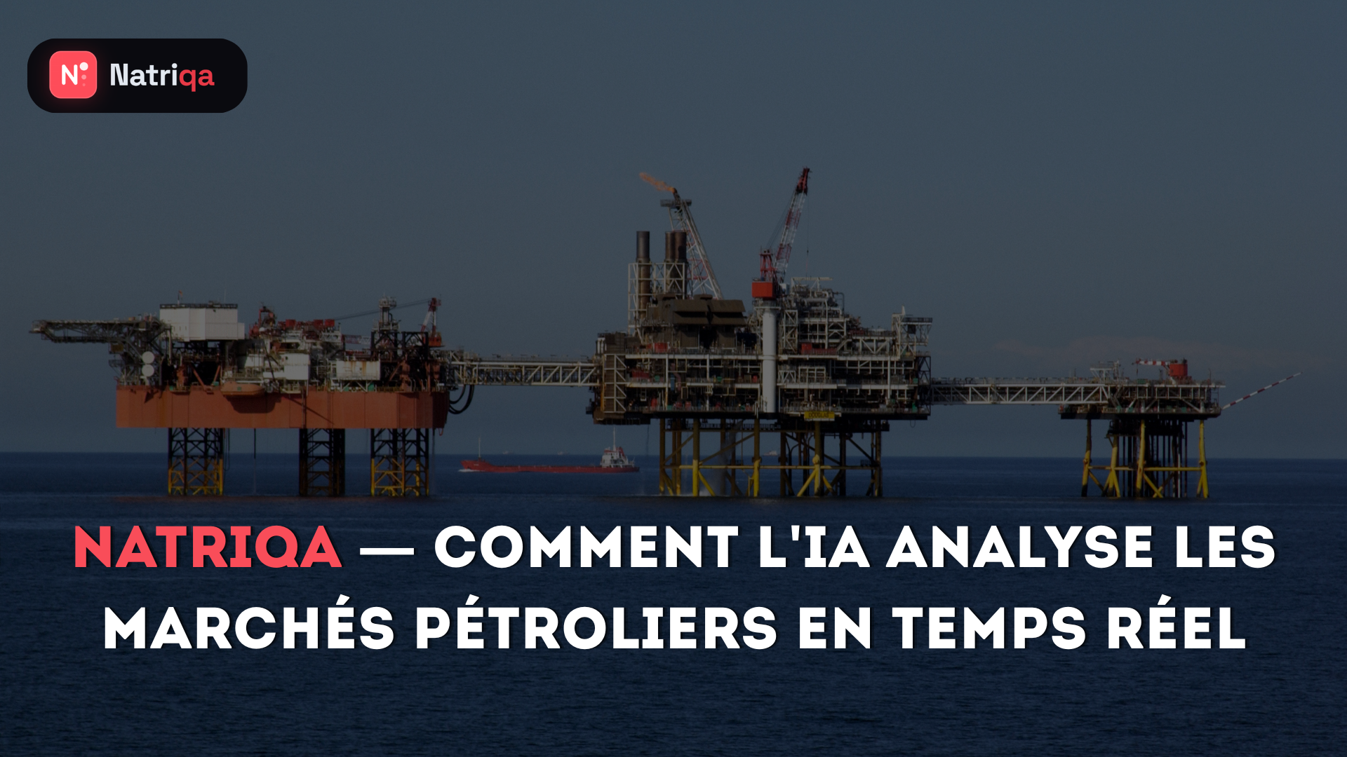 Natriqa — comment l’IA analyse les marchés pétroliers en temps réel