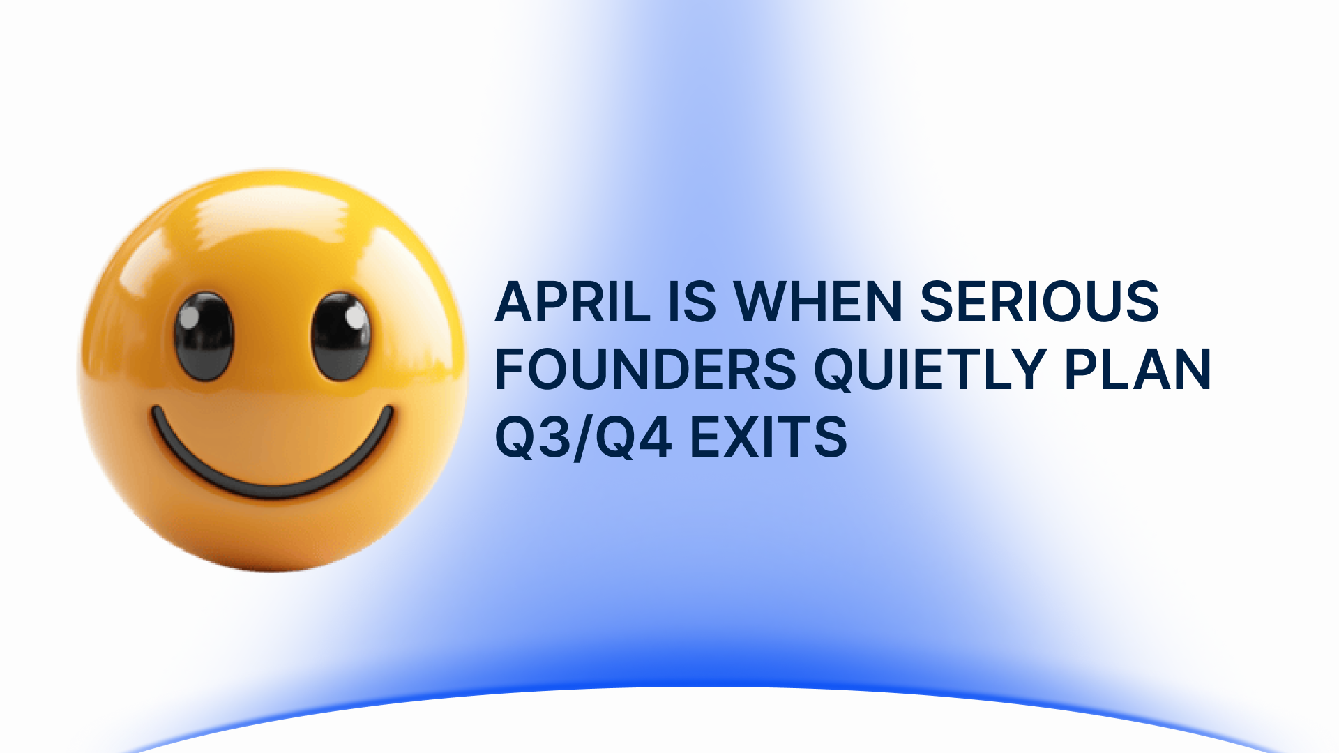 April Is When Serious Founders Quietly Plan Q3/Q4 Exits