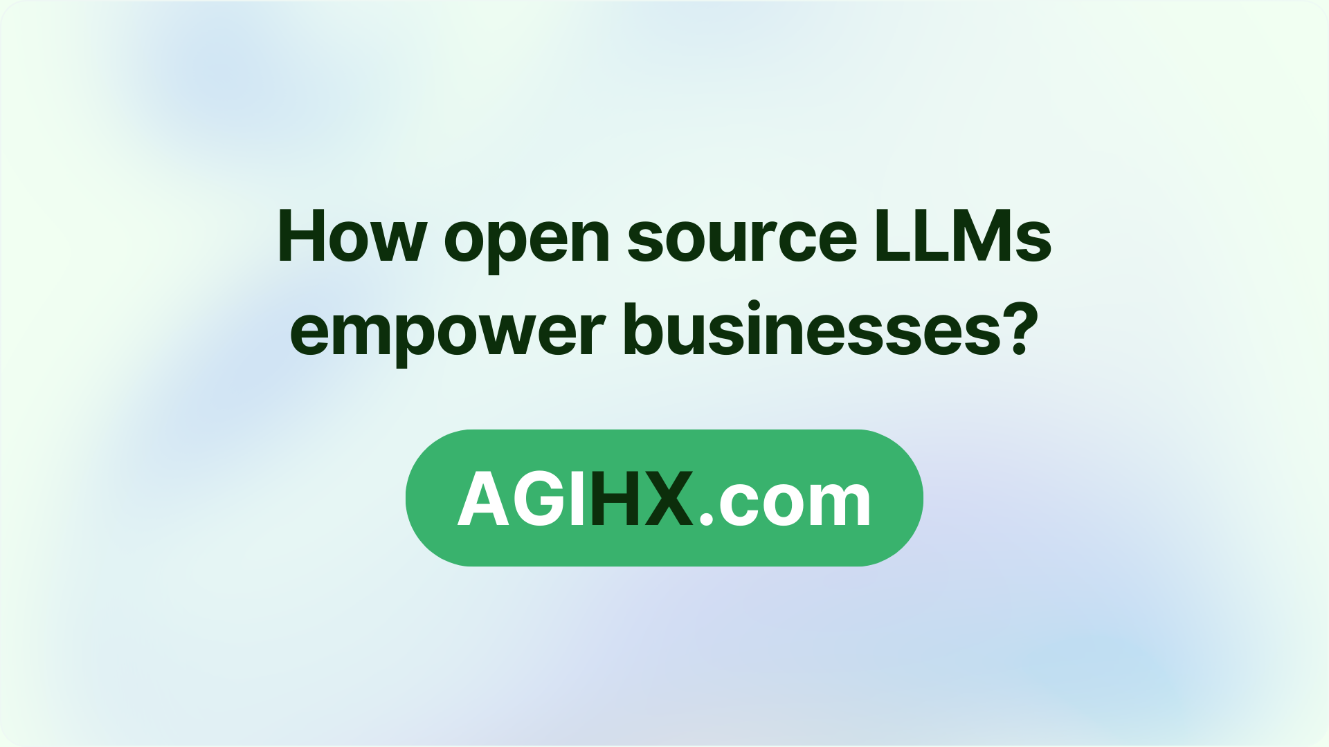 How open source LLMs empower businesses?