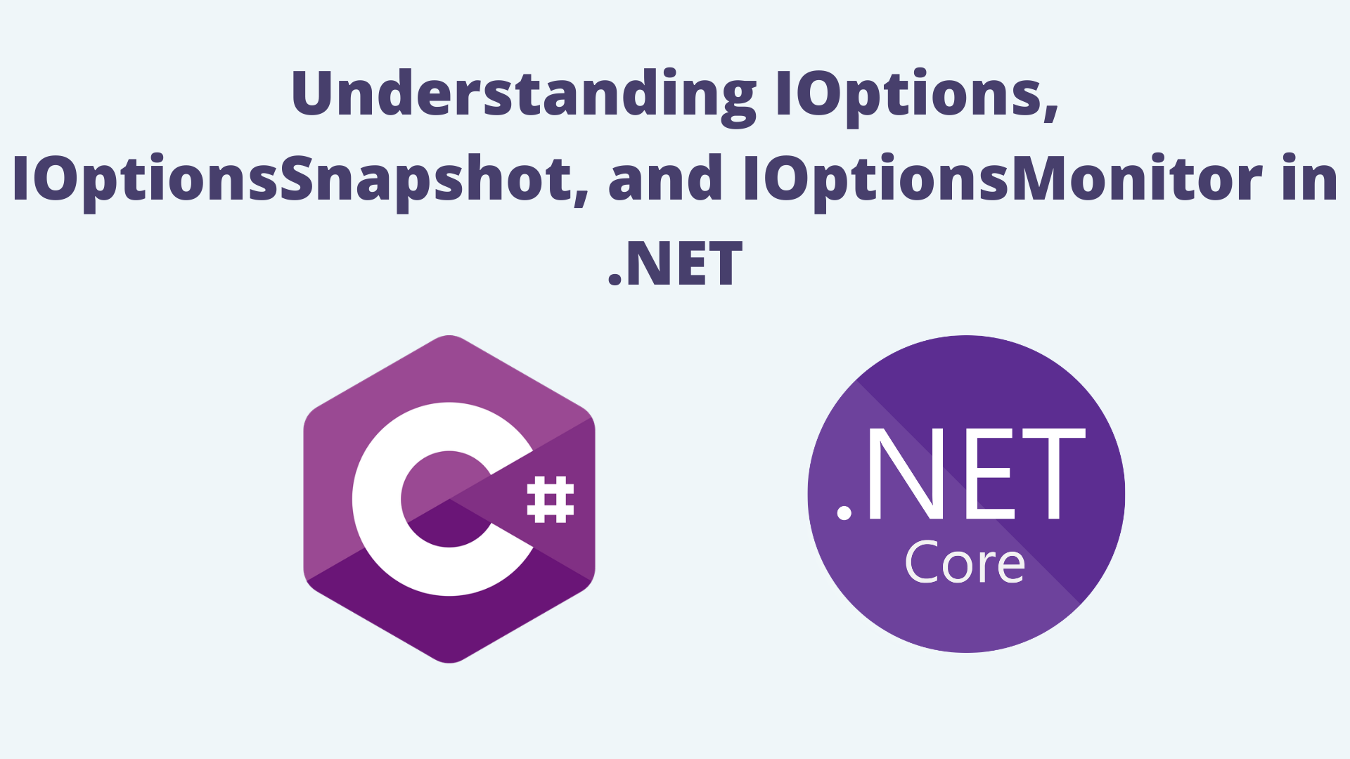 Understanding IOptions, IOptionsSnapshot, and IOptionsMonitor in .NET