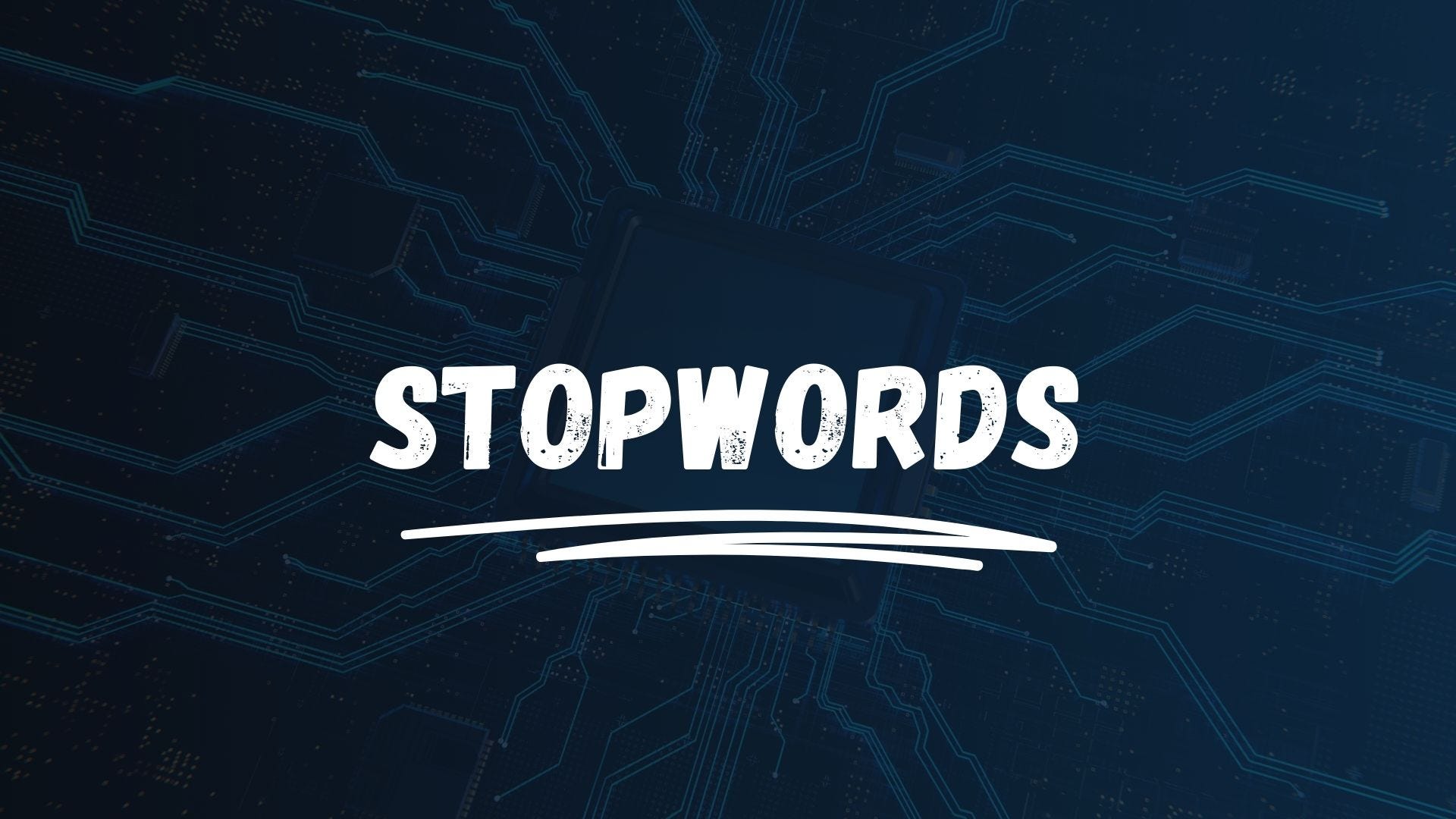 Stopwords: The Small Words That Make a Big Difference in NLP