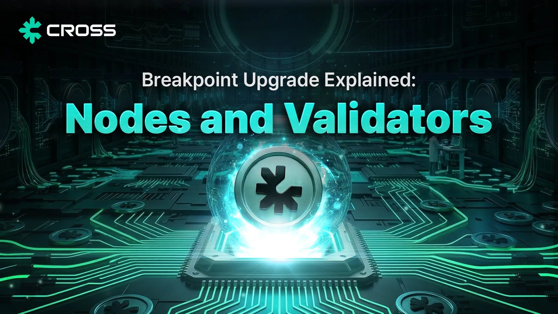 Breakpoint, Explained: Why CROSS Is Rebuilding the Chain Around Nodes and Validators