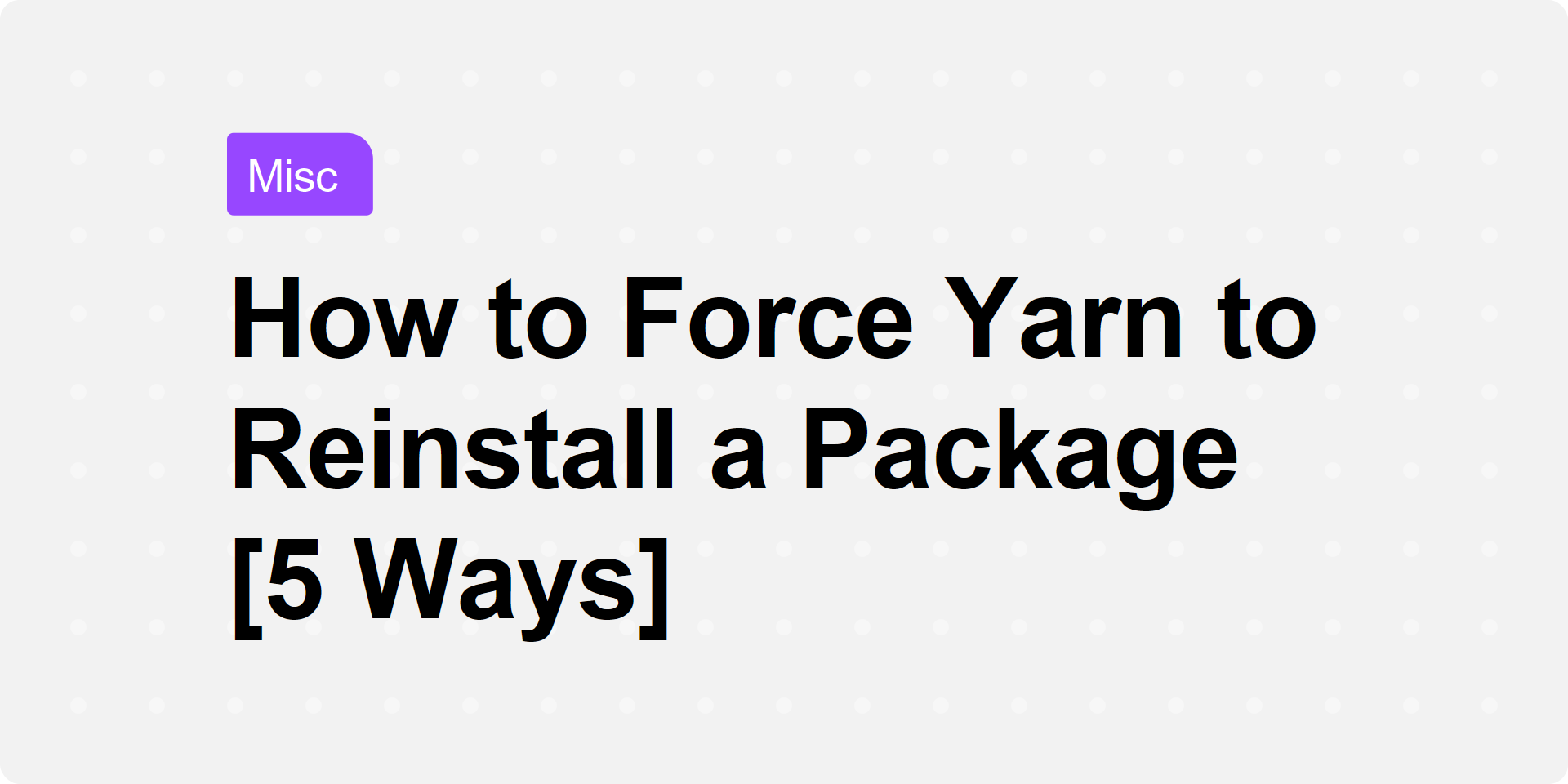 How to Force Yarn to Reinstall a Package [5 Ways]