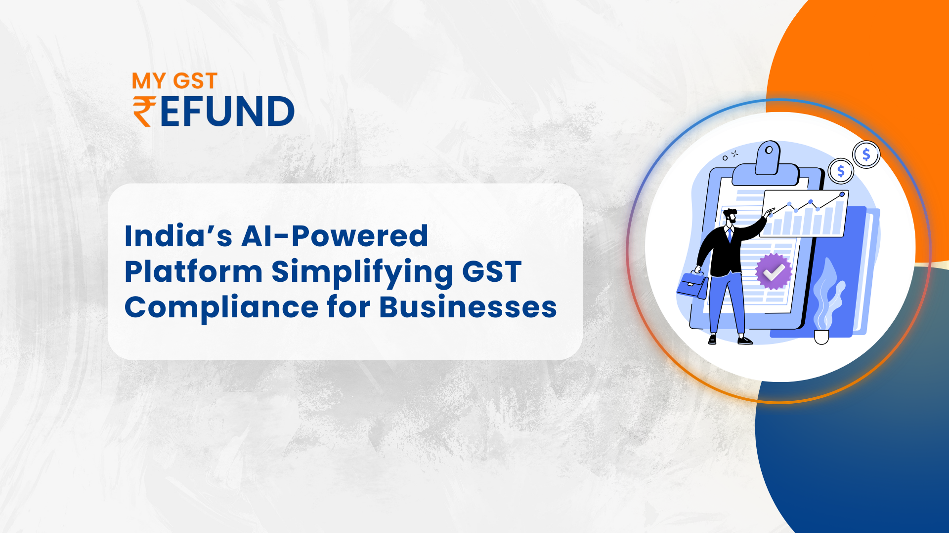 MYGST Refund: India’s AI-Powered Platform Simplifying GST Compliance for Businesses