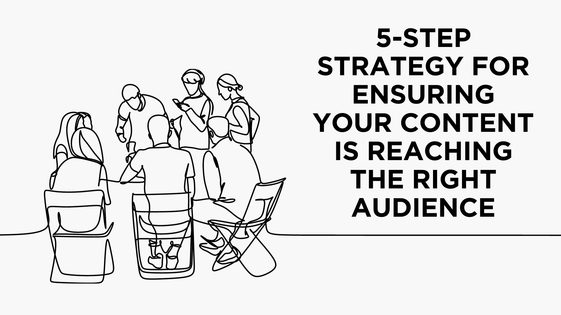 5-Step Strategy for Ensuring your Content is Reaching the Right Audience