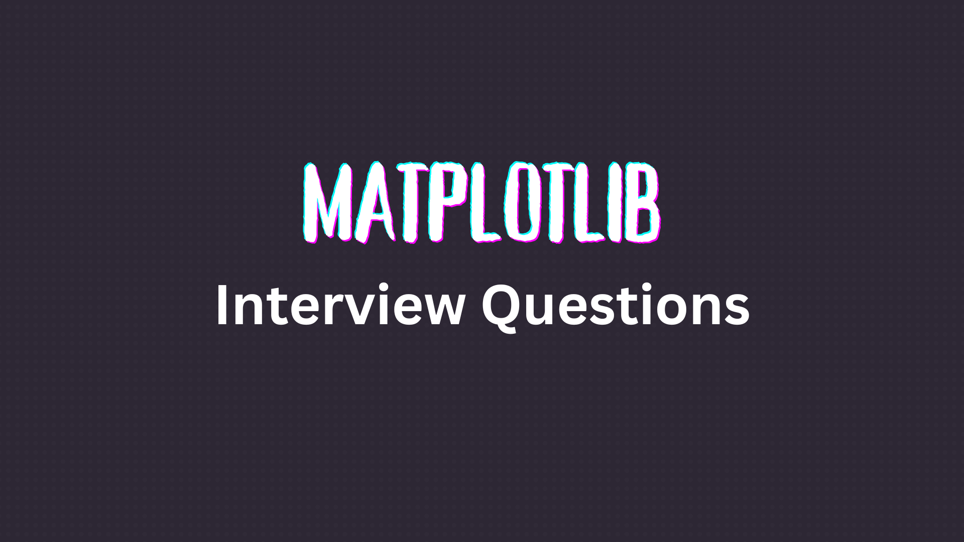 What are the Matplotlib Interview Questions