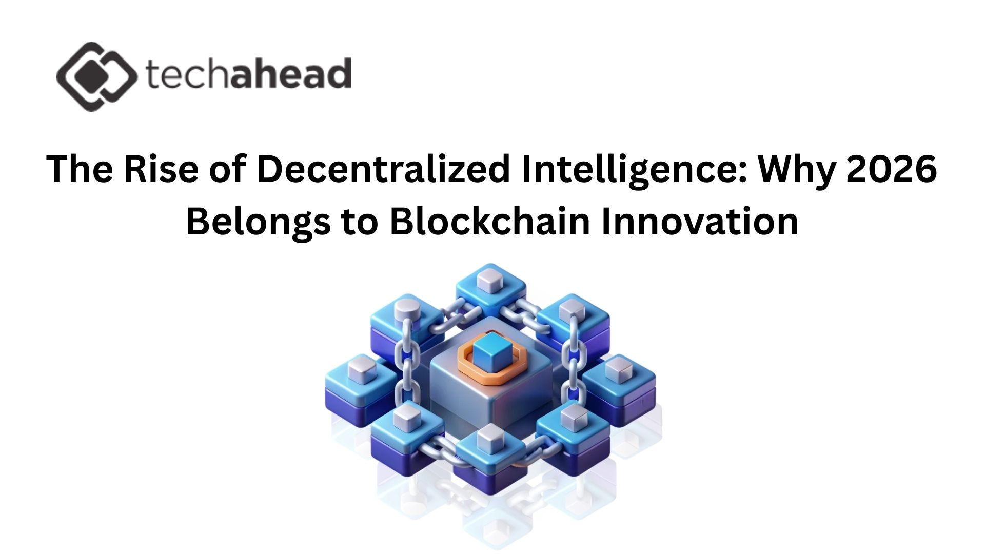 The Rise of Decentralized Intelligence: Why 2026 Belongs to Blockchain Innovation