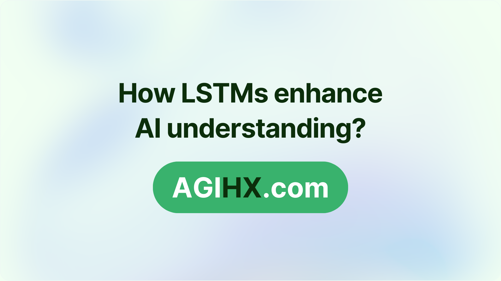 How LSTMs enhance AI understanding?