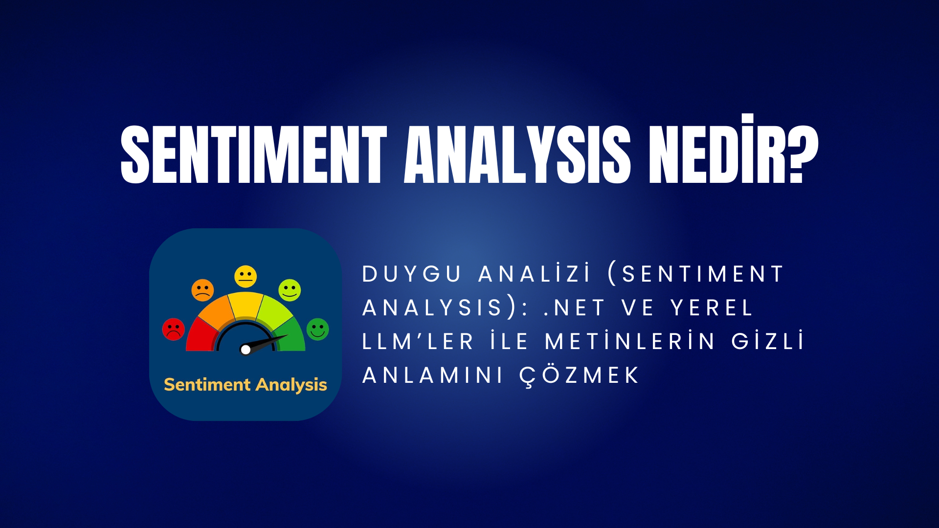 Duygu Analizi (Sentiment Analysis): .NET ve Yerel LLM’ler ile Metinlerin Gizli Anlamını Çözmek