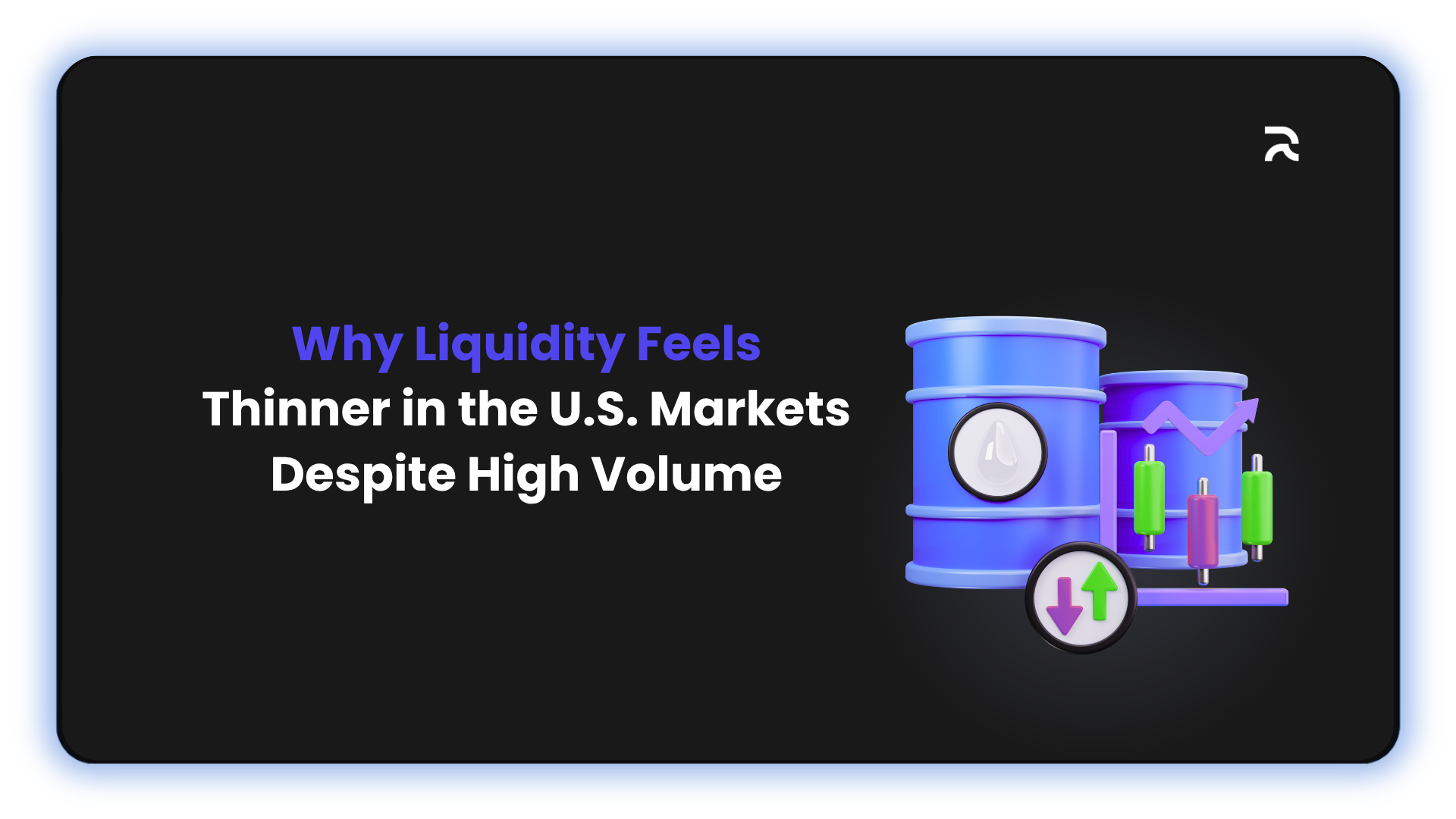 Why Liquidity Feels Thinner in the U.S. Markets Despite High Volume