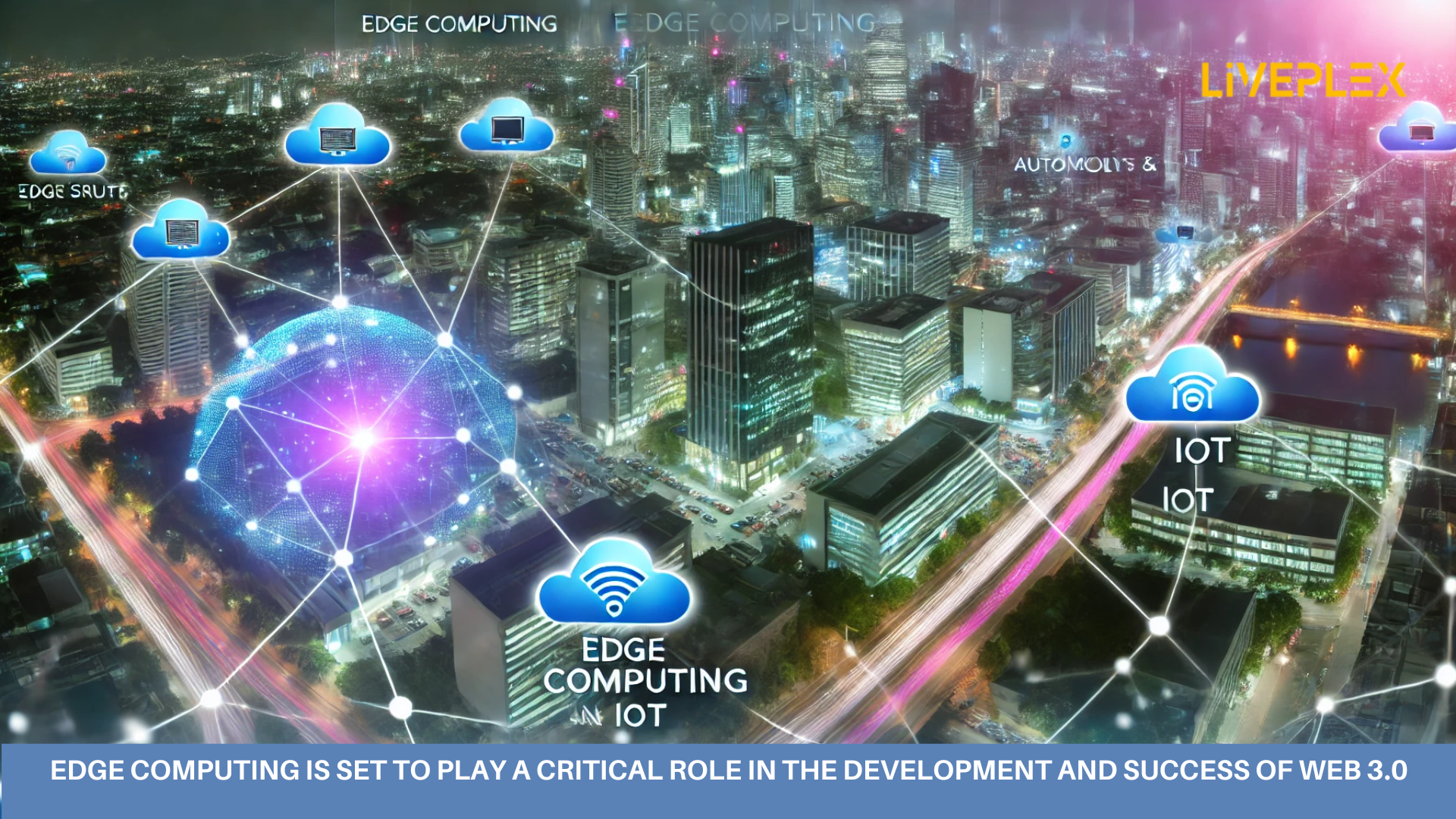 Edge Computing in Web 3.0: Driving Real-Time Processing and IoT