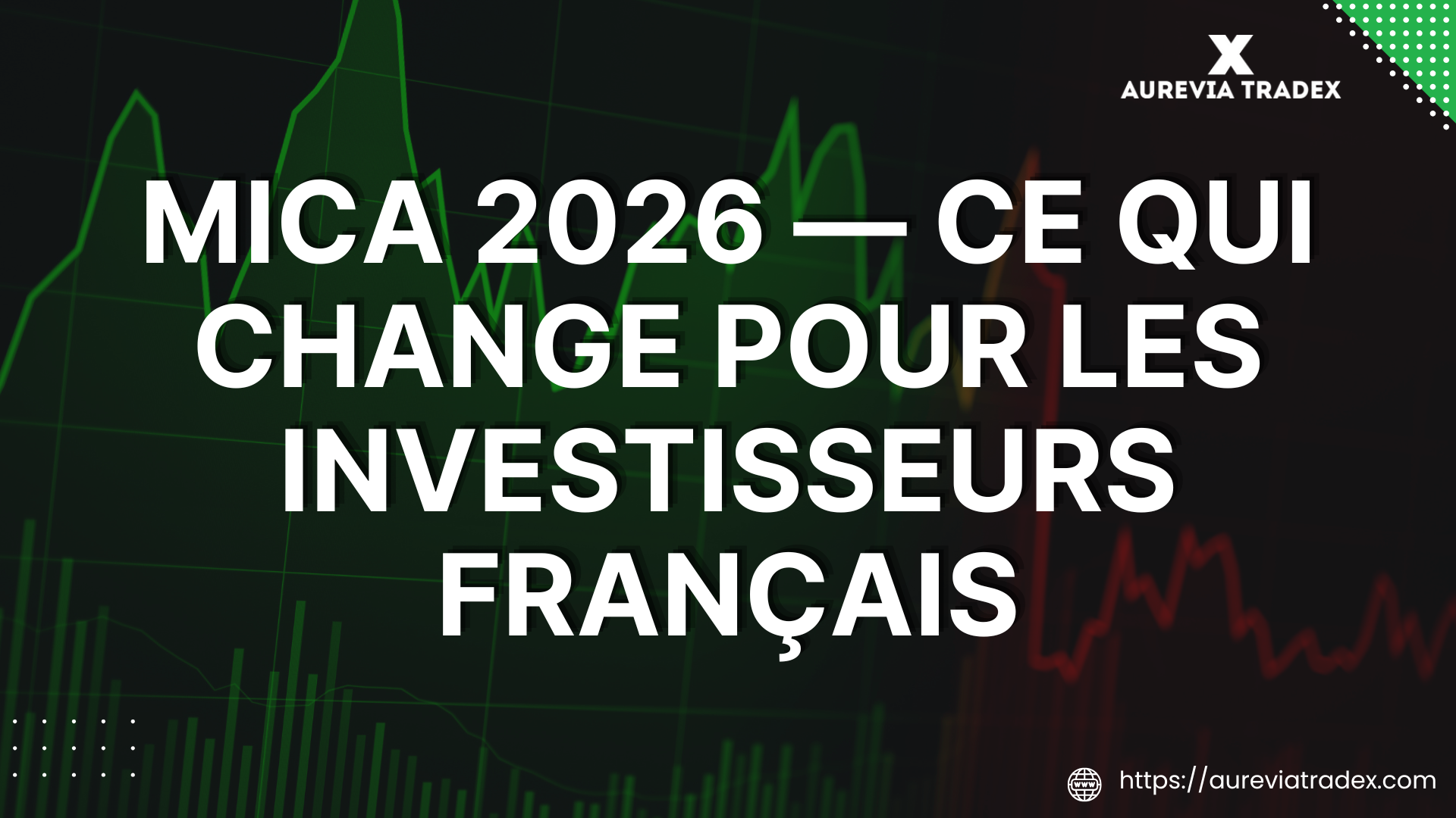 Aurevia Tradex — MiCA et régulation crypto en France 2026 ce que chaque investisseur doit savoir