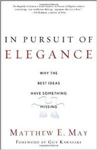 Book Cover: In Pursuit of Elegance: Why the Best Ideas Have Something Missing