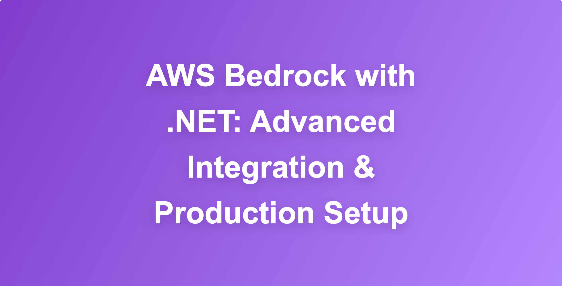 AWS Bedrock with .NET: Advanced Integration & Production Setup