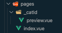 An image showing the default pages folder of a Nuxt project. The folder contains an index.vue file and another folder named _catId that includes a preview.vue