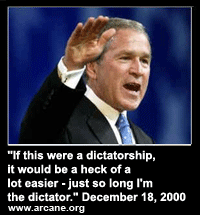 The telling desires of wanna-be dictator Bush.