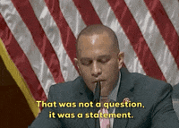 Gif of New York Congressman, Hakeem Jeffries saying “That was not a question, it was a statement.”