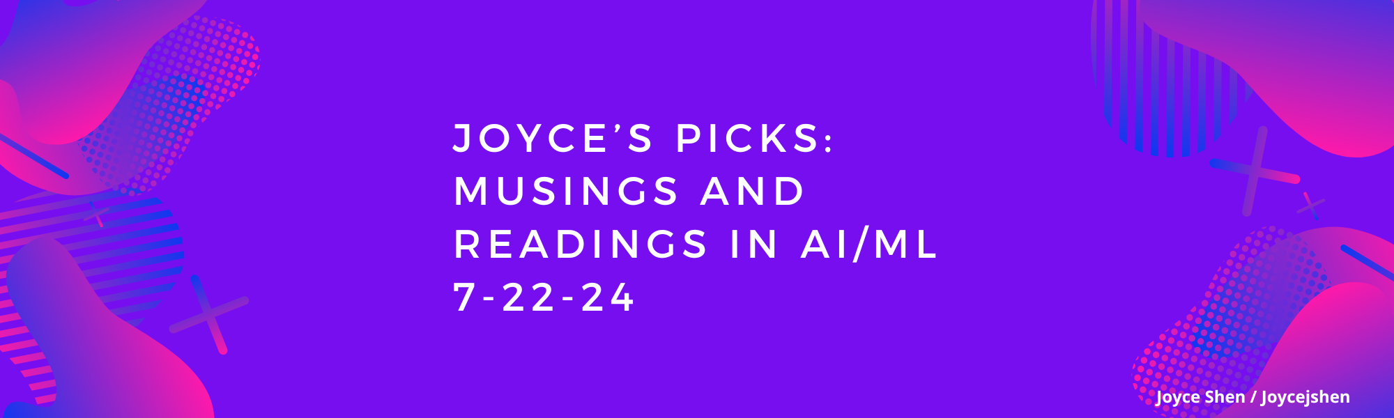 Joyce’s picks: musings and readings in AI/ML, July 22, 2024