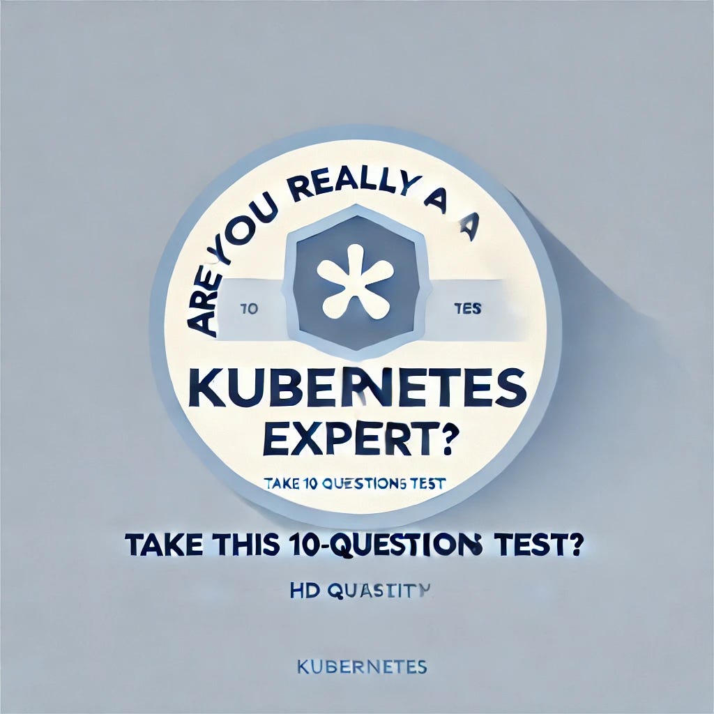 Are You Really a Kubernetes Expert? Take This 10-Question Test