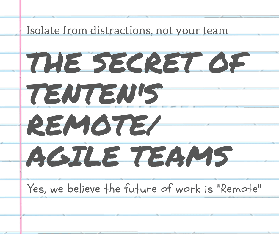 At Tenten, we believe the future of work is “Remote.”